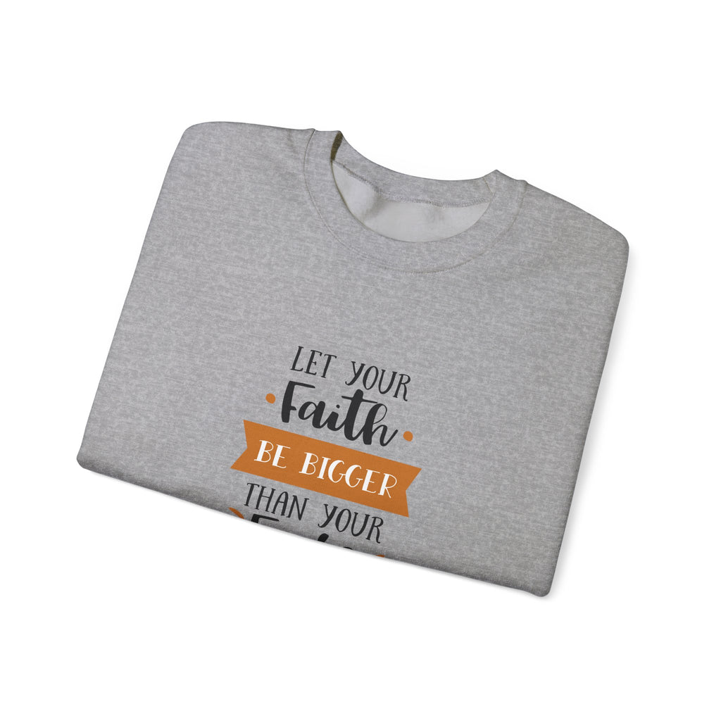 Let Your Faith Be Bigger Than Your Fears Unisex Heavy Blend Crewneck Sweatshirt