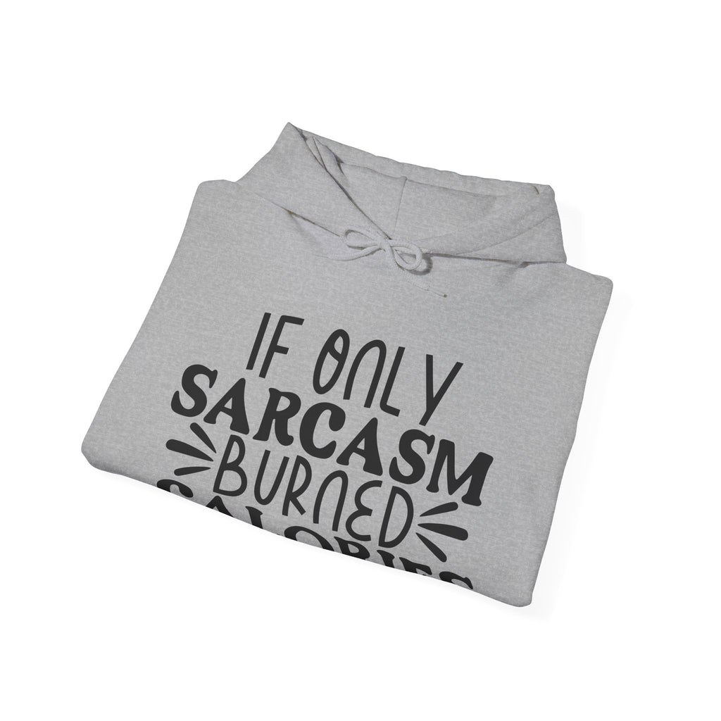 If Only Sarcasm Burned Calories Unisex Heavy Blend Hooded Sweatshirt
