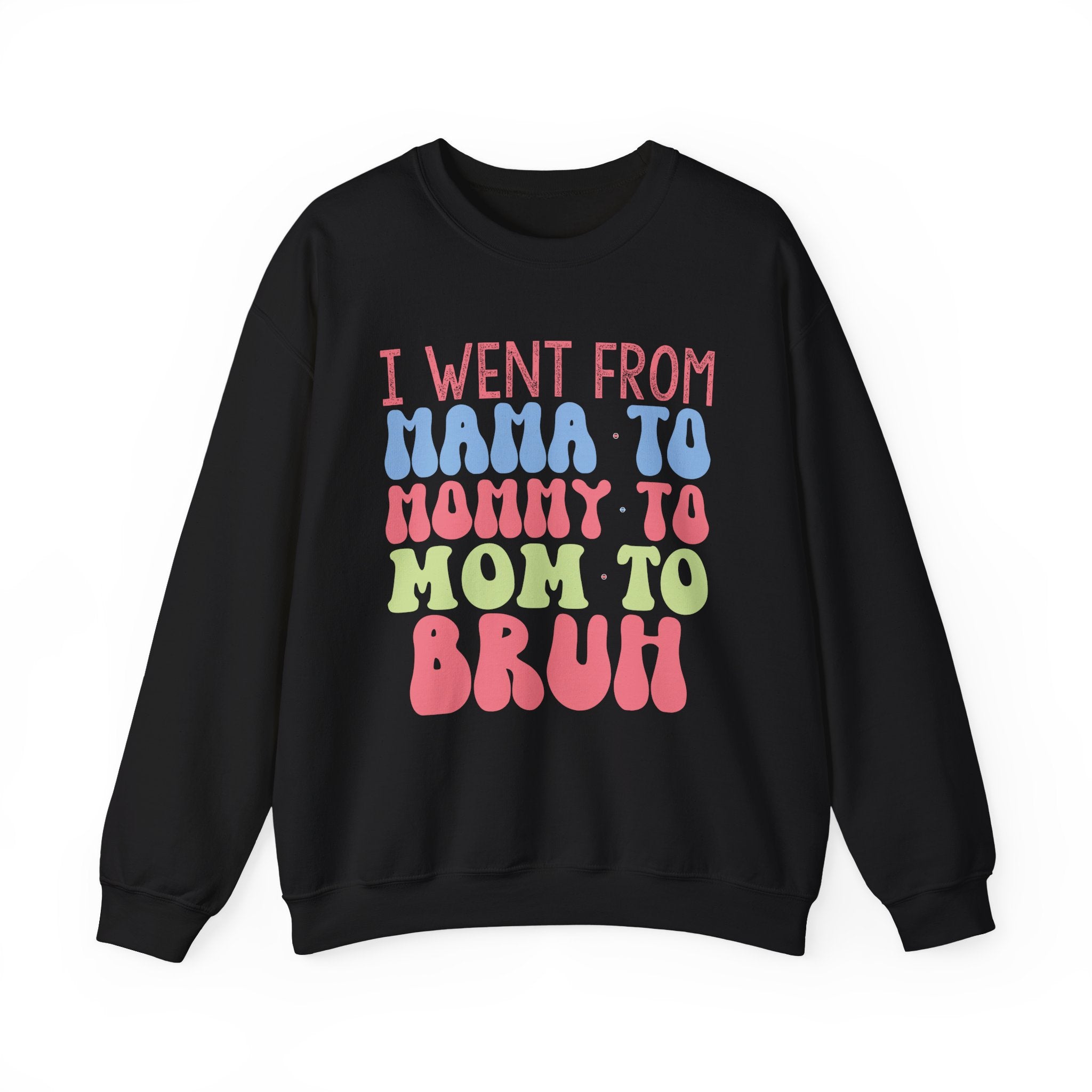 I Went From Mama To Mommy To Mom To Bruh Unisex Heavy Blend Crewneck Sweatshirt