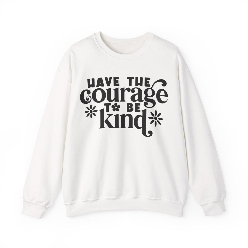 Have The Courage To Be Kind Unisex Heavy Blend Crewneck Sweatshirt