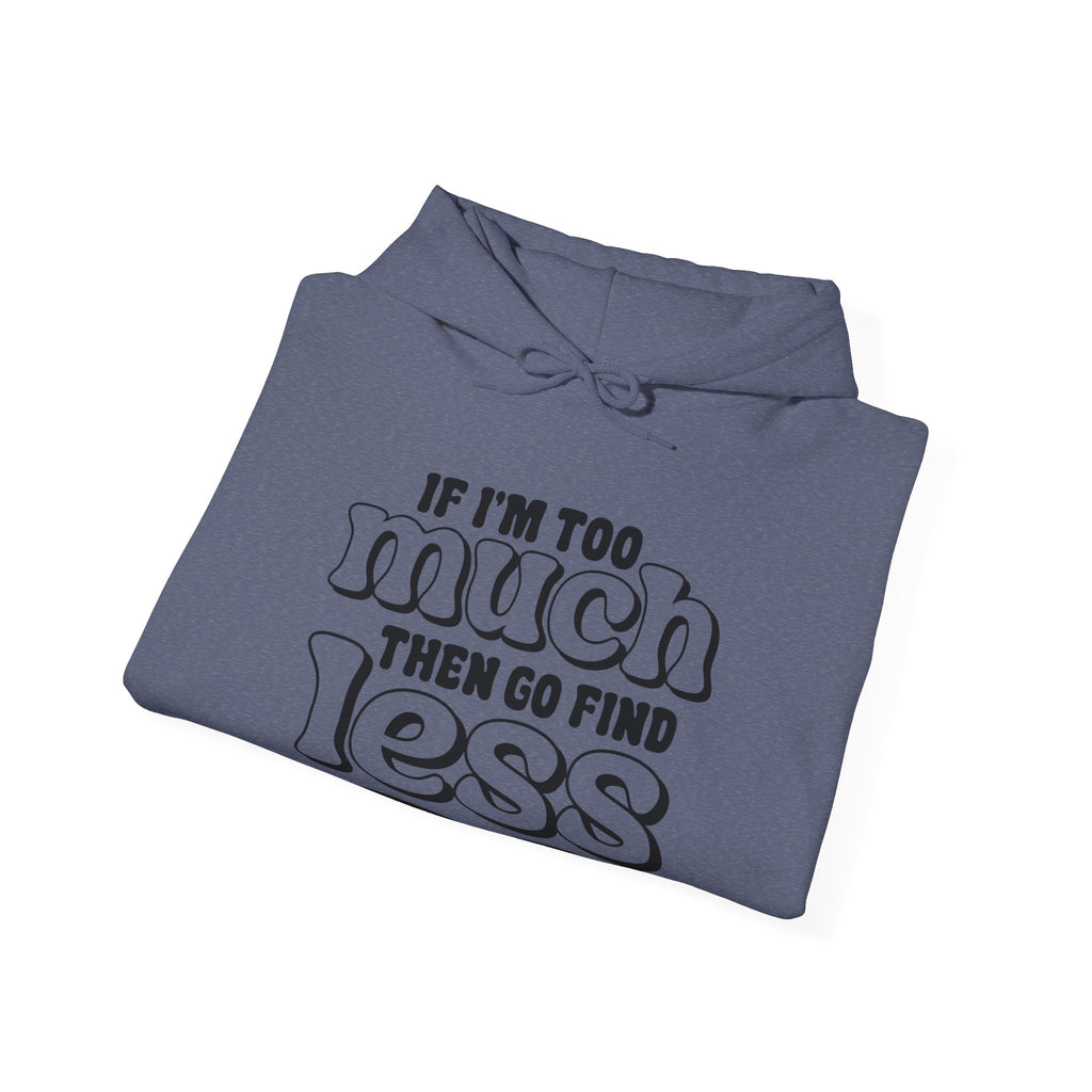If I Am Too Much Unisex Heavy Blend Hooded Sweatshirt for Ultimate Comfort