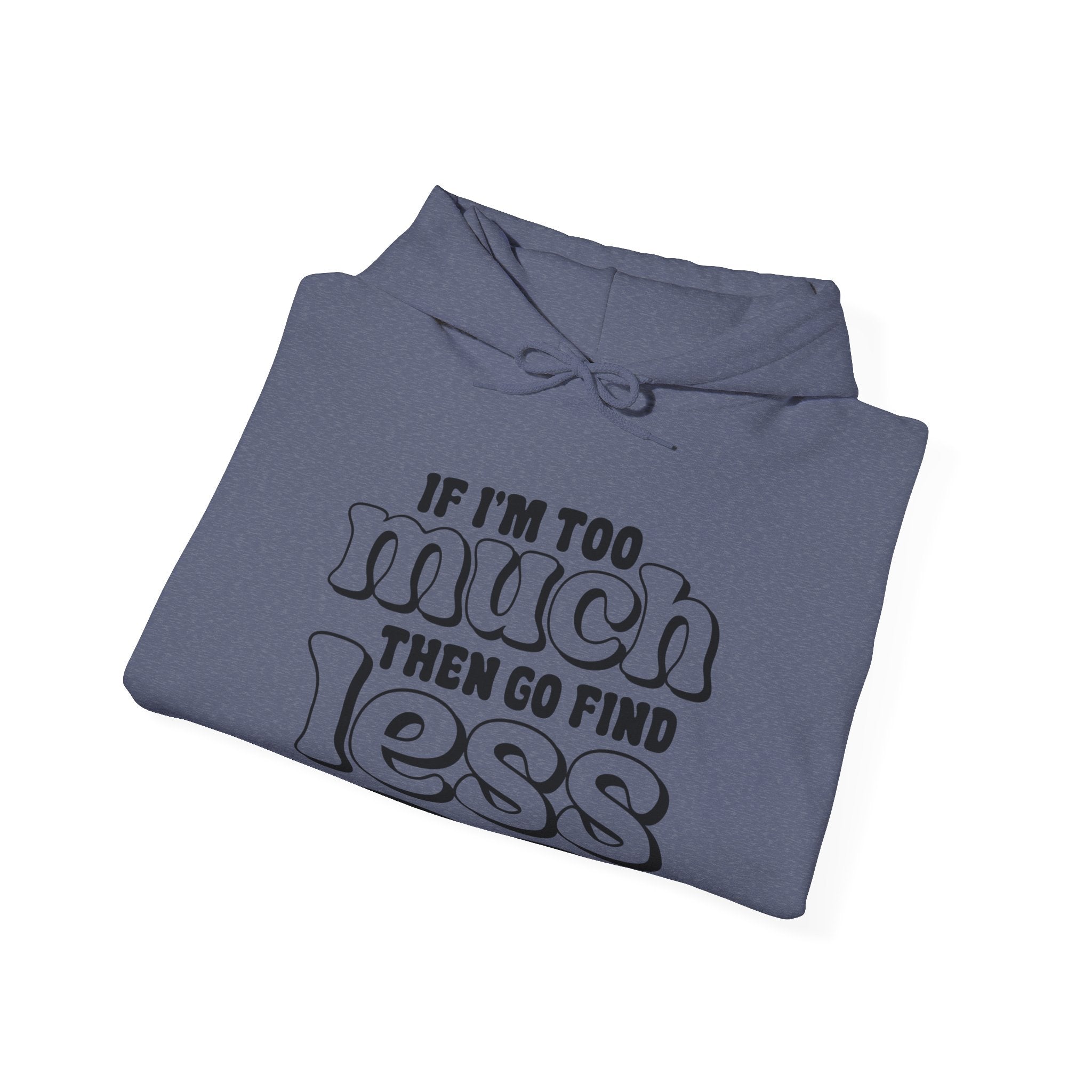 If I Am Too Much Unisex Heavy Blend Hooded Sweatshirt for Ultimate Comfort