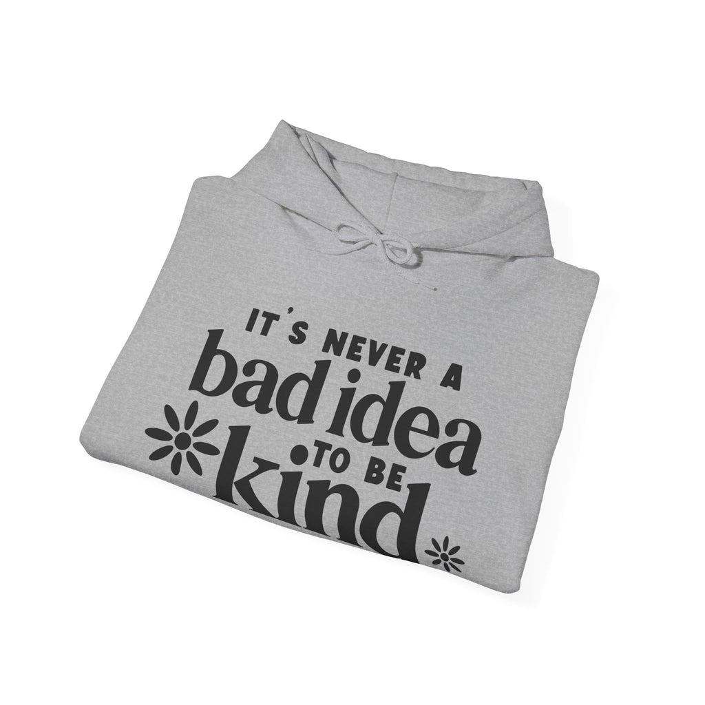 Its Never A Bad Idea To Be Kind Unisex Heavy Blend Hooded Sweatshirt