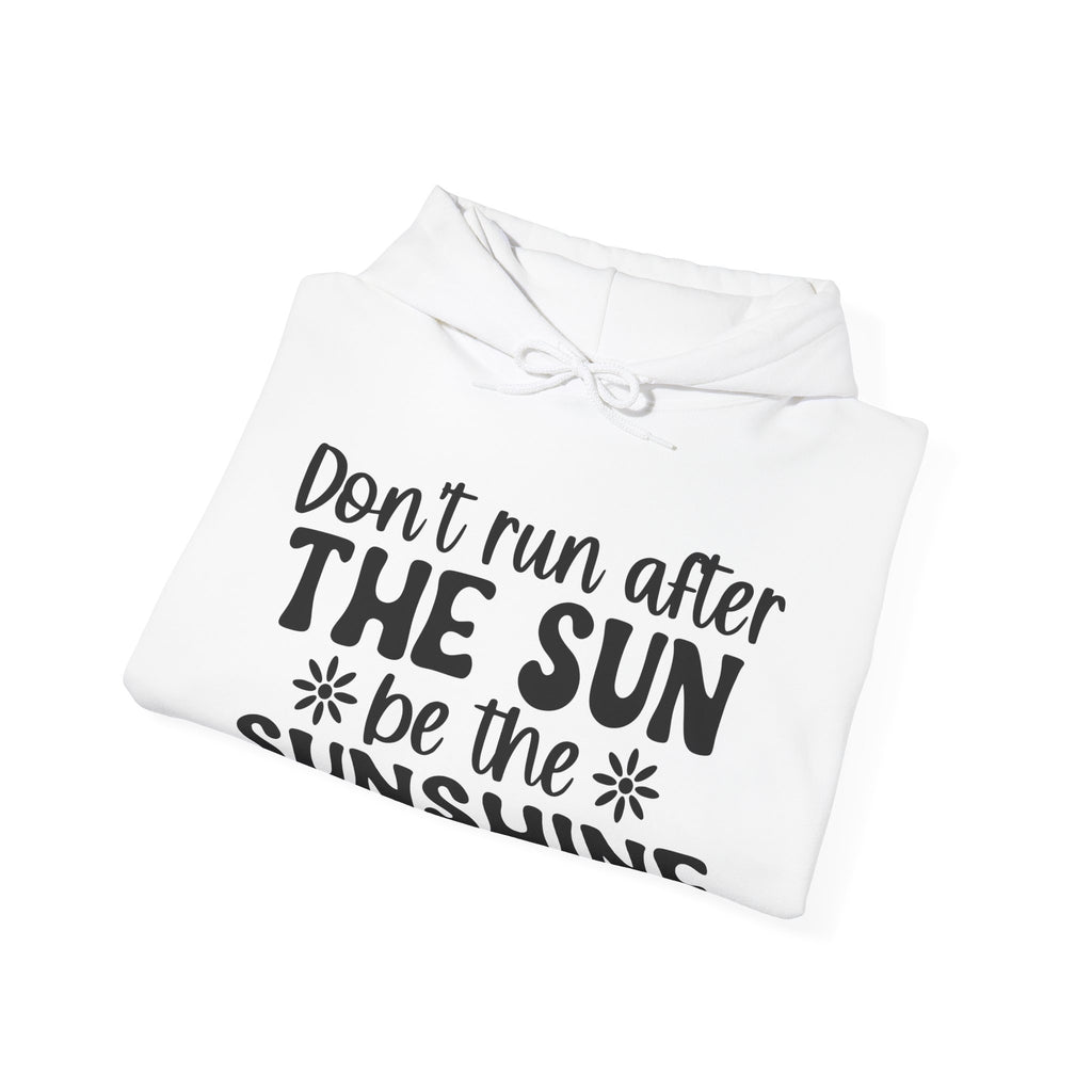 Don’t Run After The Sun Be The Sunshine Unisex Heavy Blend Hooded Sweatshirt