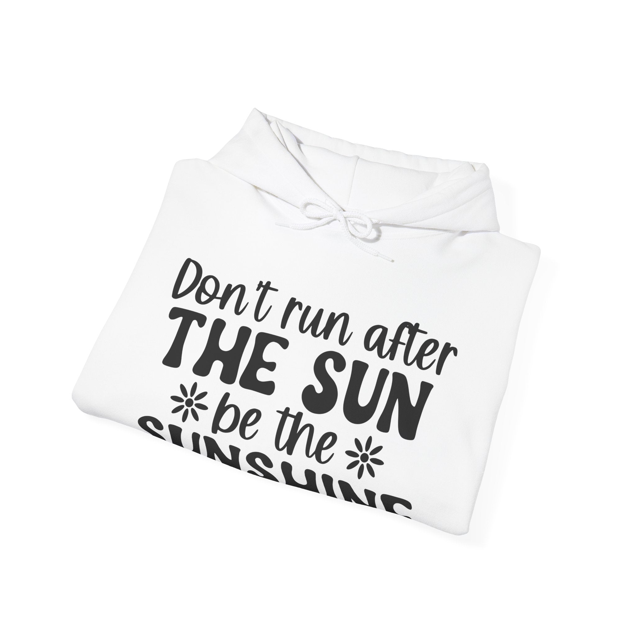 Don’t Run After The Sun Be The Sunshine Unisex Heavy Blend Hooded Sweatshirt