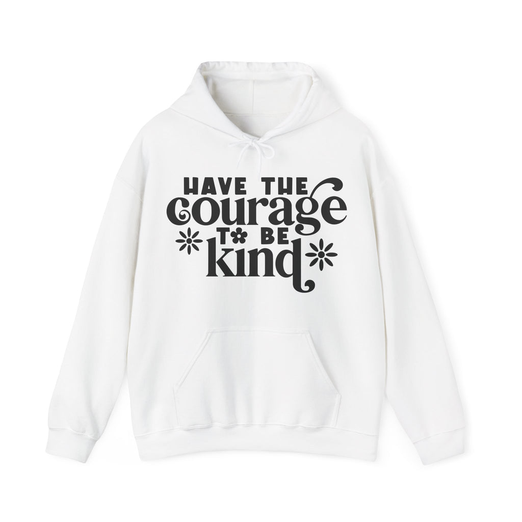 Have The Courage To Be Kind Unisex Heavy Blend Hooded Sweatshirt