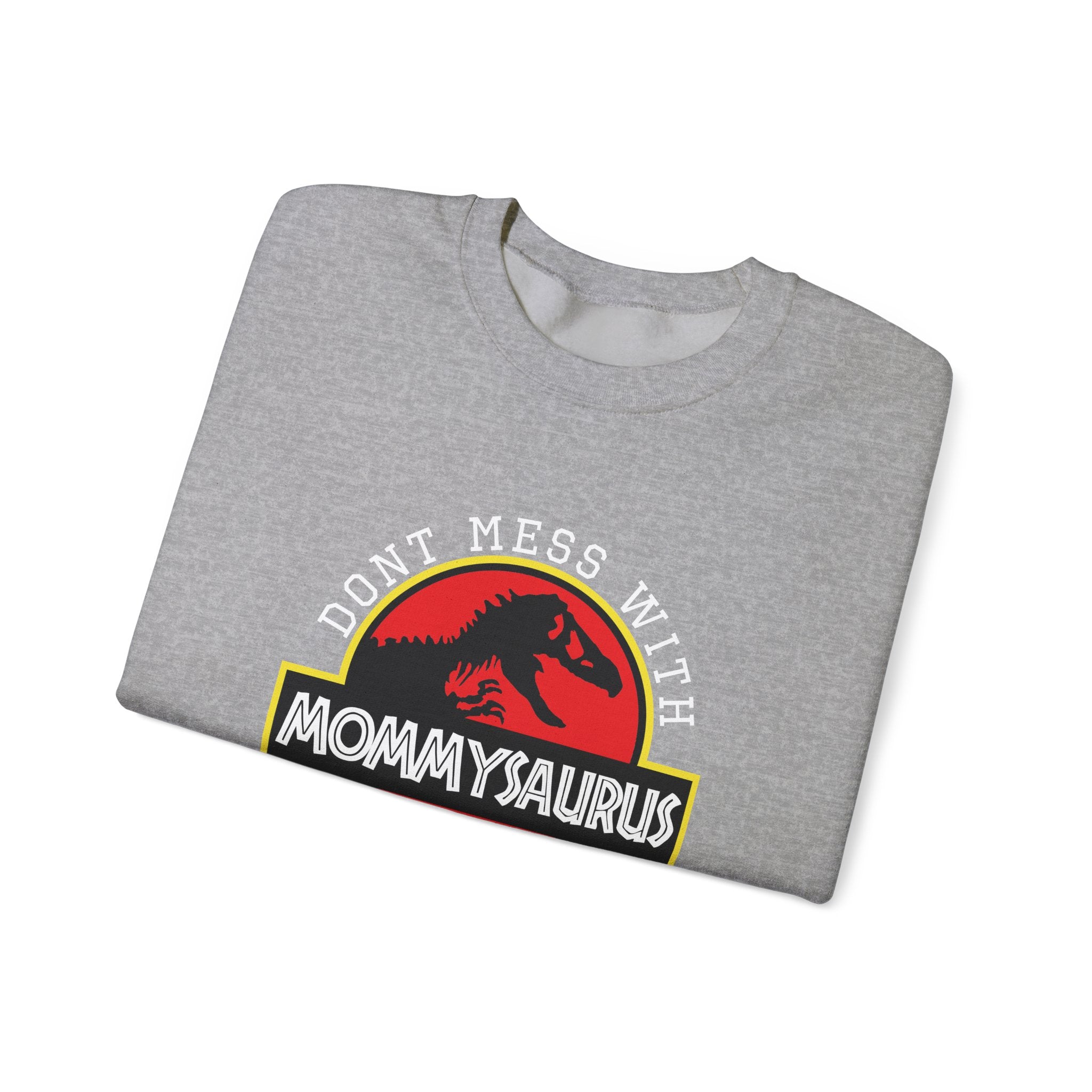 Dont Mess With Mommy Youll Get Jurasskicked Unisex Heavy Blend Crewneck Sweatshirt