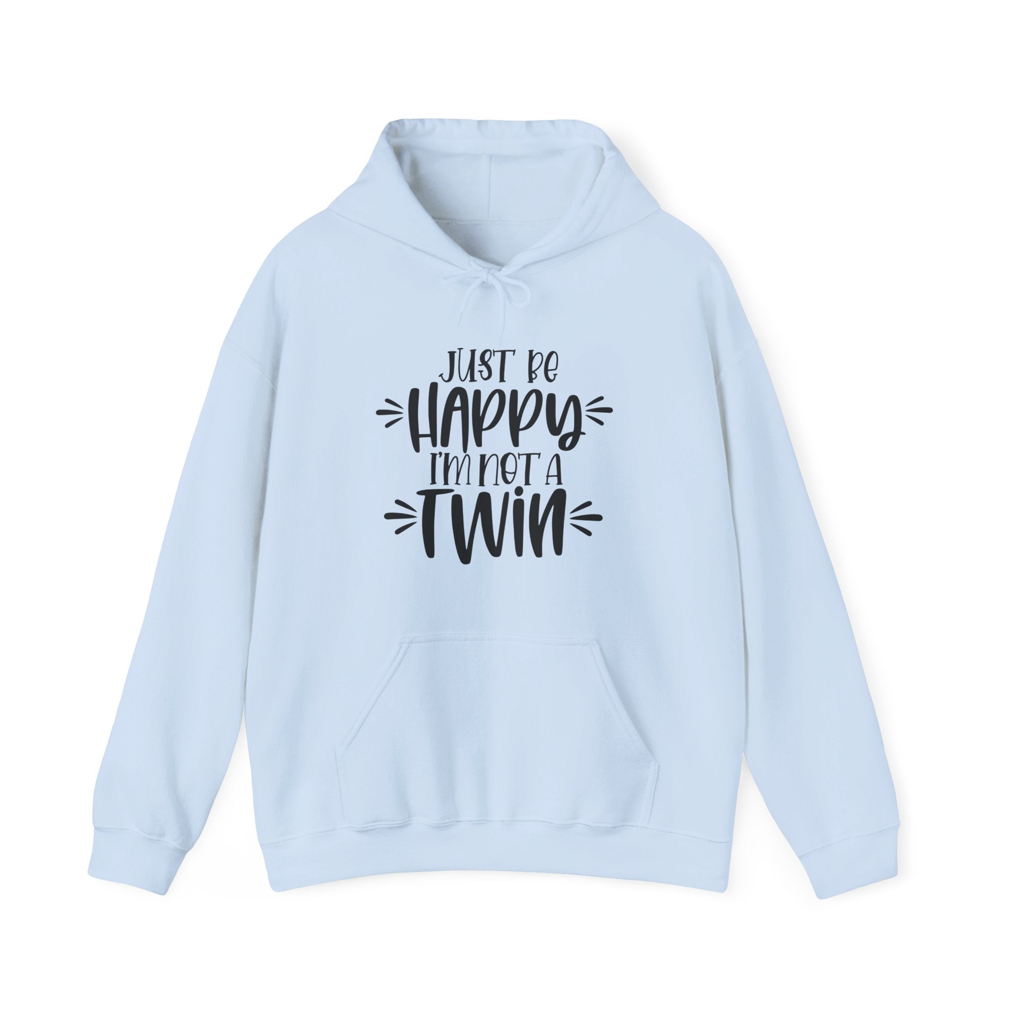 Just Be Happy I Am Not A Twin Unisex Heavy Blend Hooded Sweatshirt