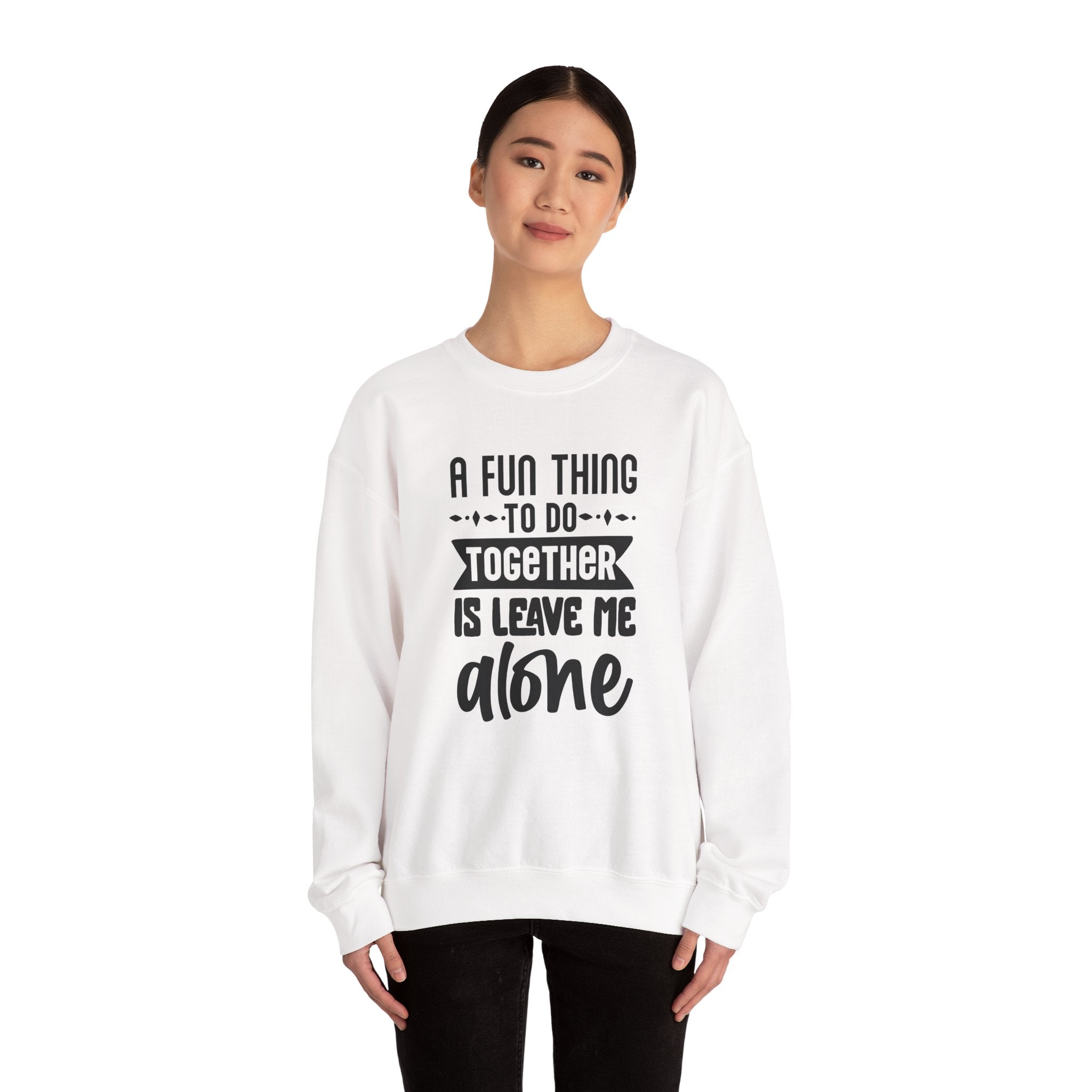 A Fun Thing To Do Together Is Leave Me Alone Unisex Heavy Blend Crewneck Sweatshirt