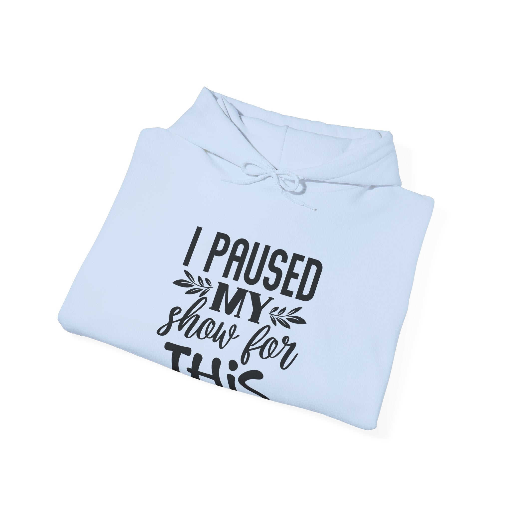 I Paused My Show For This Unisex Heavy Blend Hooded Sweatshirt