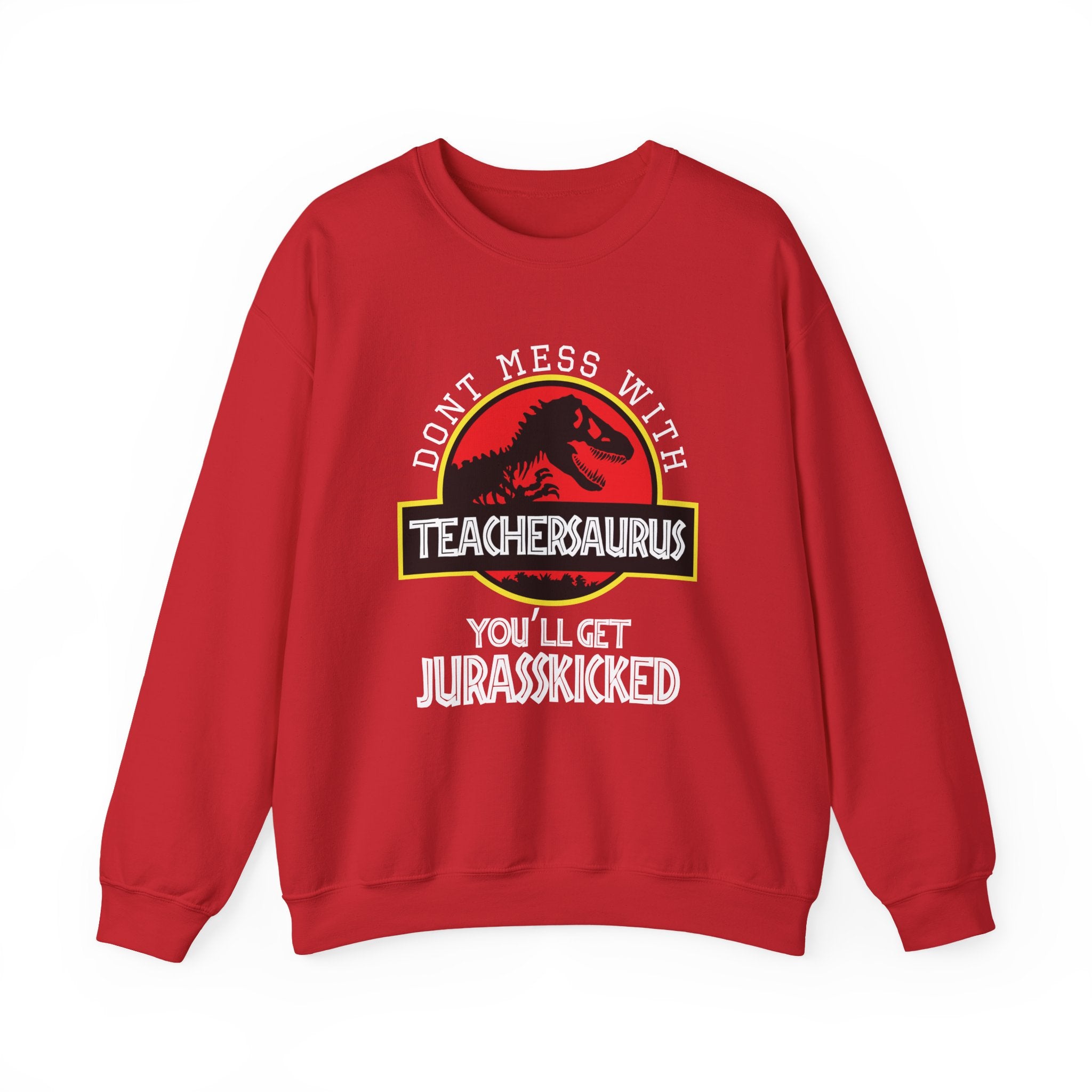Dont Mess With Teacher Youll Get Jurasskicked Unisex Heavy Blend Crewneck Sweatshirt
