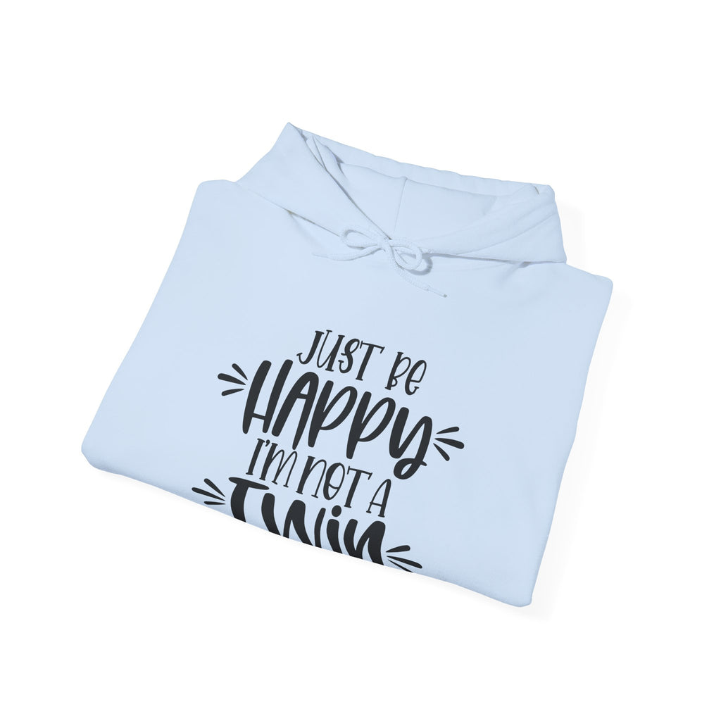 Just Be Happy I Am Not A Twin Unisex Heavy Blend Hooded Sweatshirt