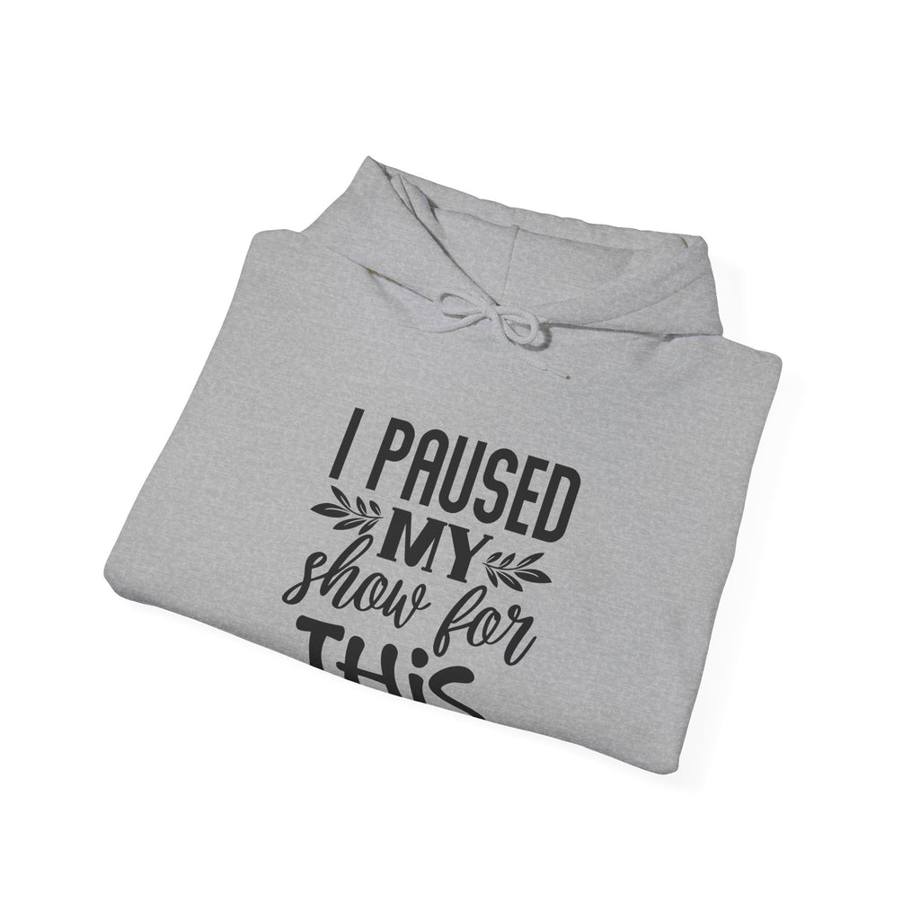I Paused My Show For This Unisex Heavy Blend Hooded Sweatshirt
