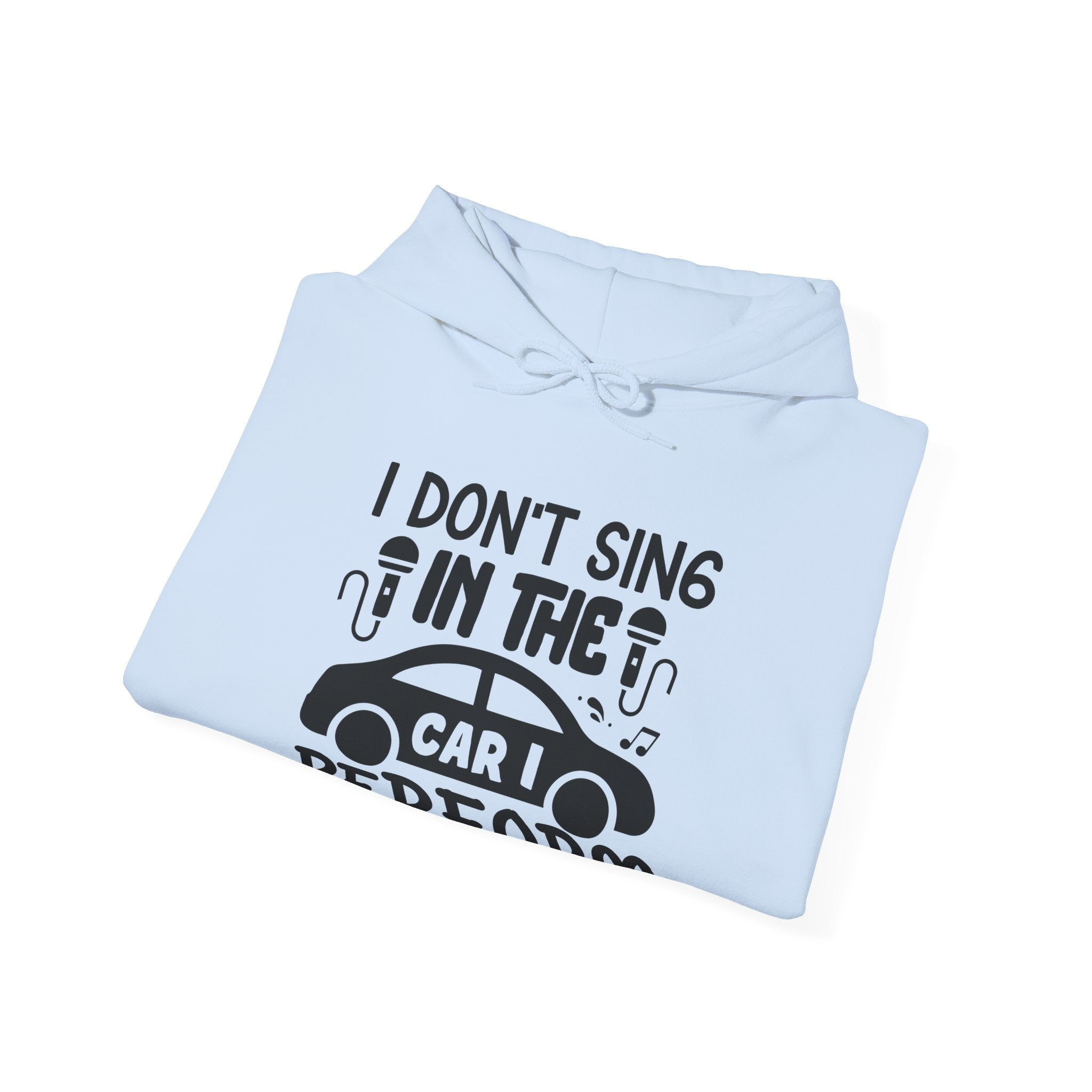 I Don't Sing in The Car I Perform Unisex Heavy Blend Hooded Sweatshirt