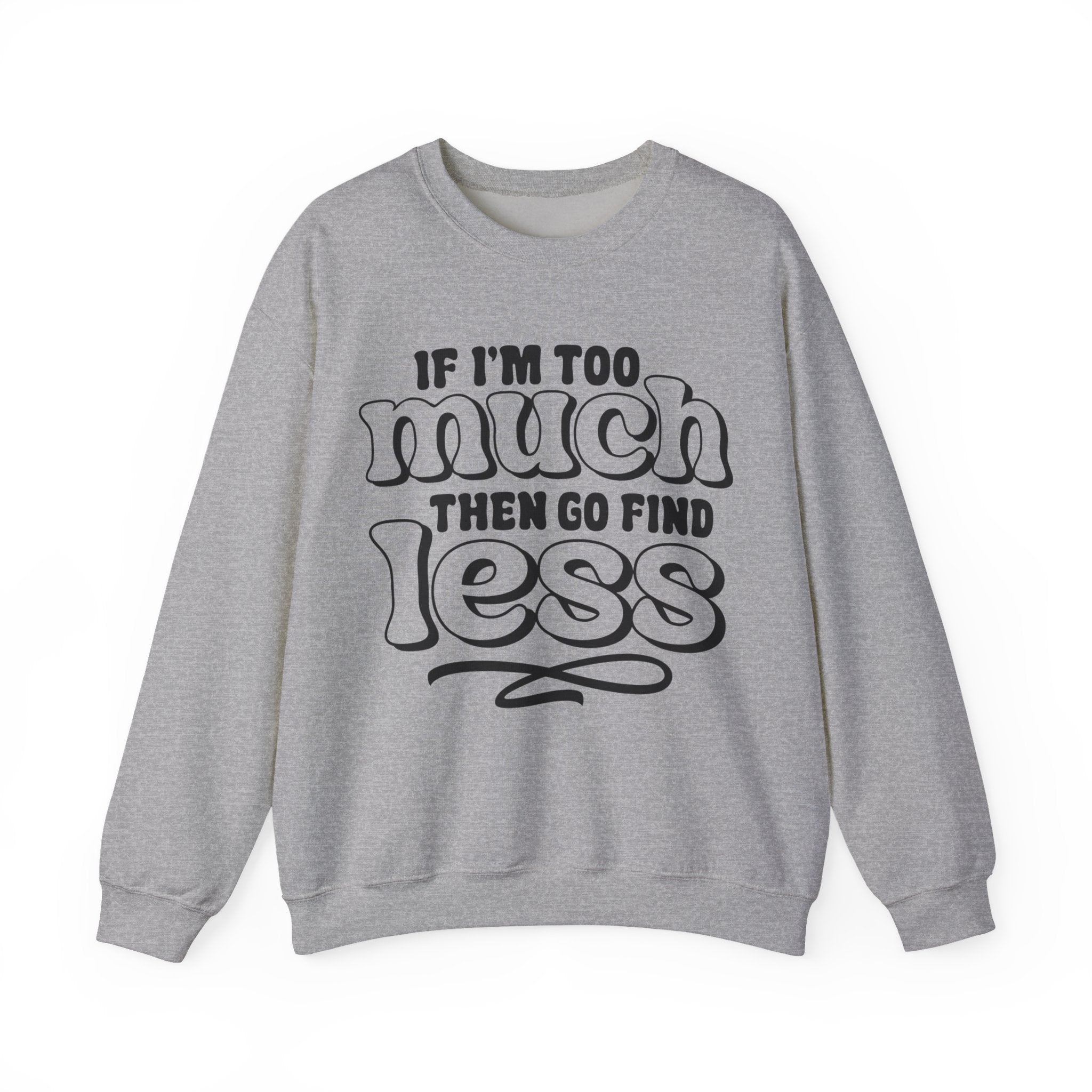 If I Am Too Much Unisex Heavy Blend Crewneck Sweatshirt for Ultimate Comfort