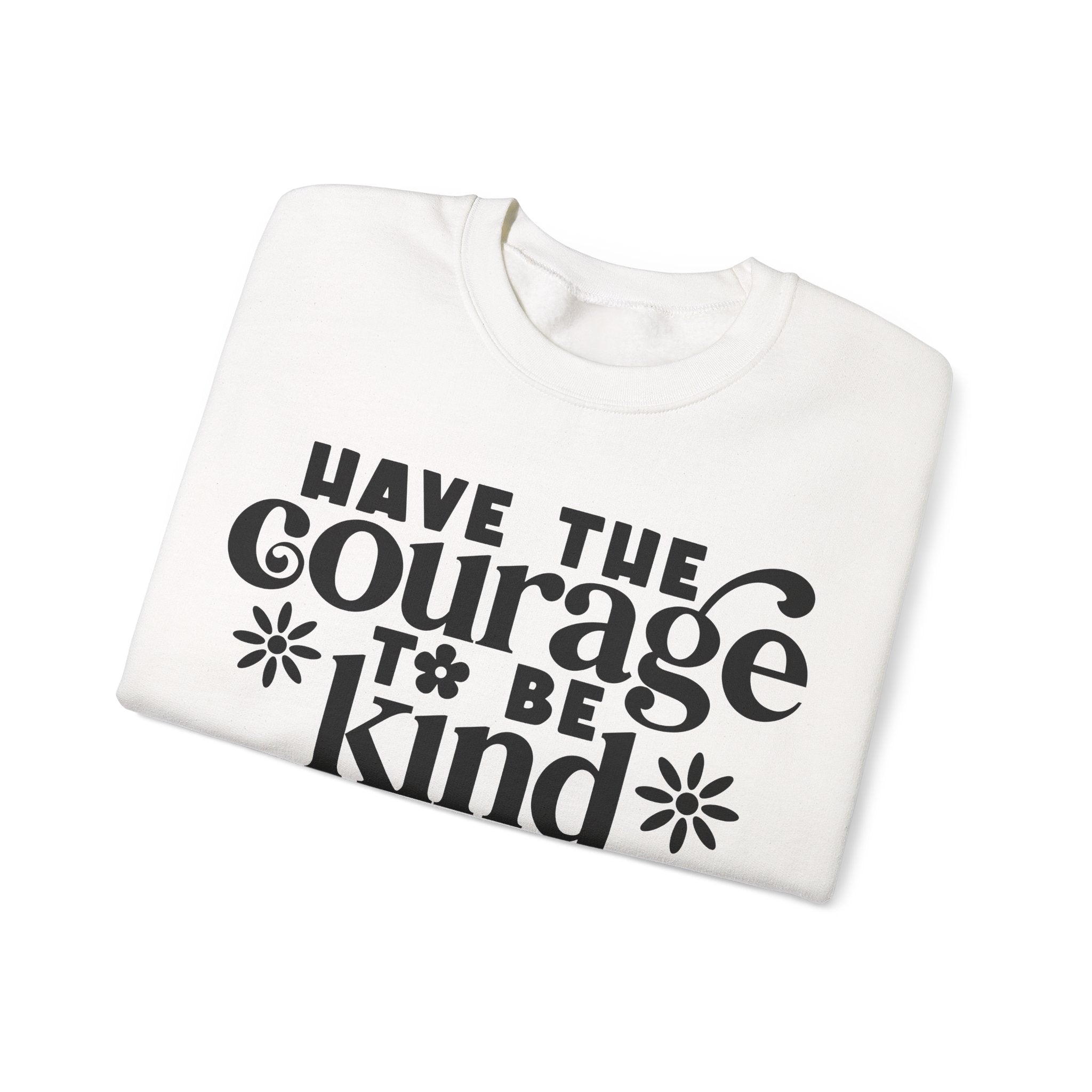 Have The Courage To Be Kind Unisex Heavy Blend Crewneck Sweatshirt