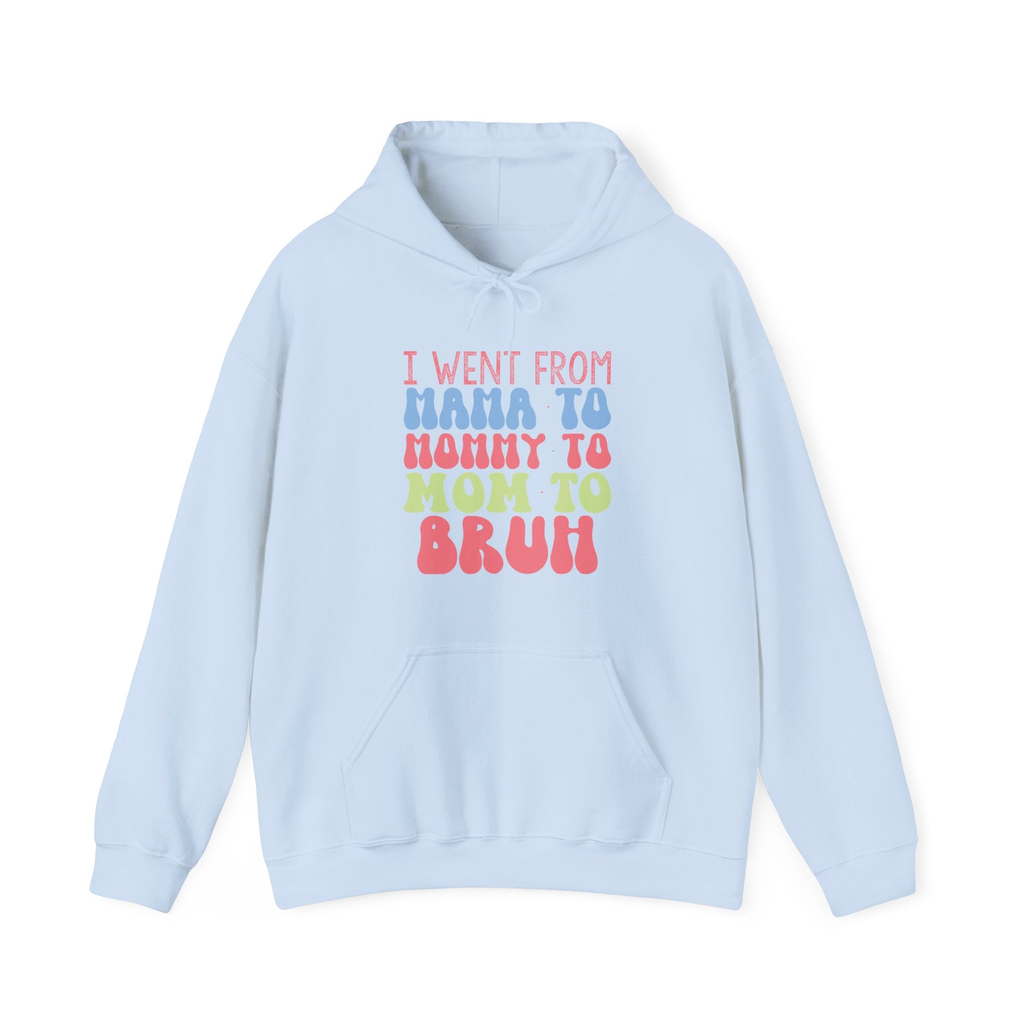 I Went From Mama To Mommy To Mom To Bruh Unisex Heavy Blend Hooded Sweatshirt