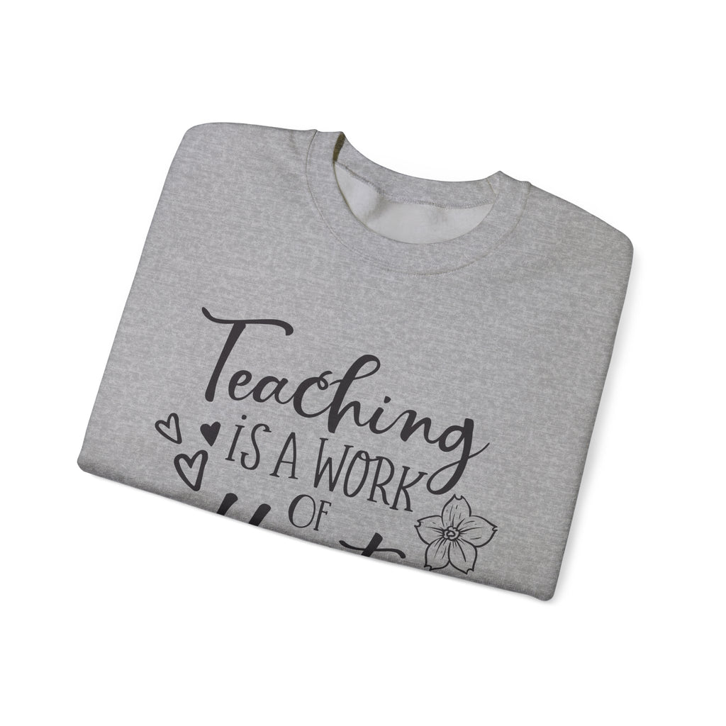 Teaching Is A Work Of The Heart Unisex Heavy Blend Crewneck Sweatshirt