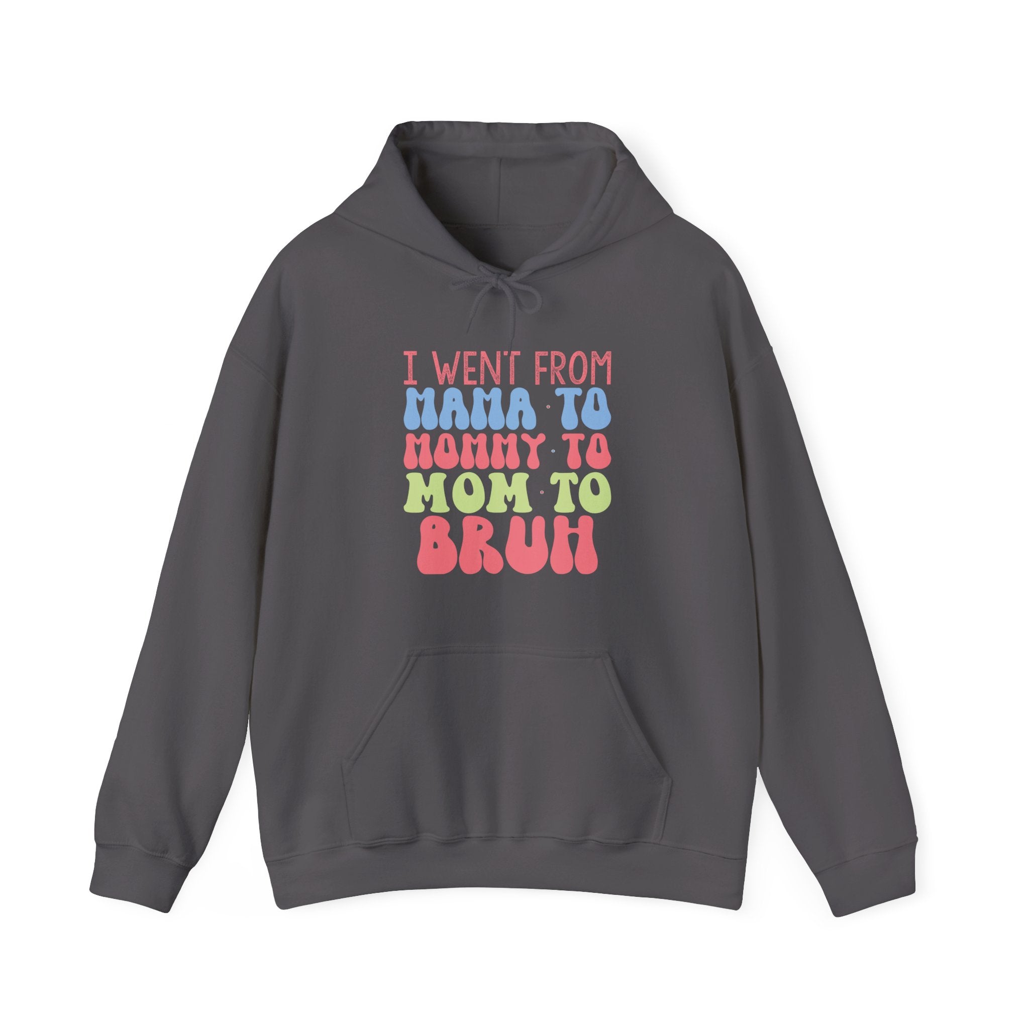 I Went From Mama To Mommy To Mom To Bruh Unisex Heavy Blend Hooded Sweatshirt
