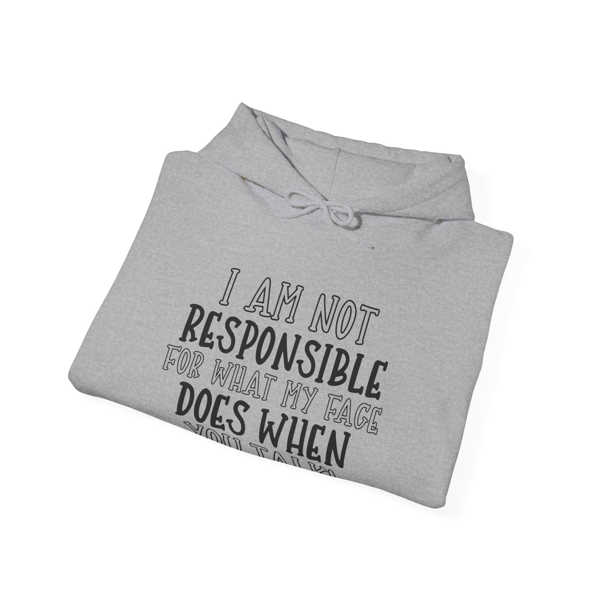 I Am Not Responsible For What My Face Does When You Talk Unisex Heavy Blend Hooded Sweatshirt