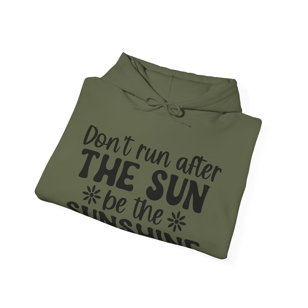 Don’t Run After The Sun Be The Sunshine Unisex Heavy Blend Hooded Sweatshirt