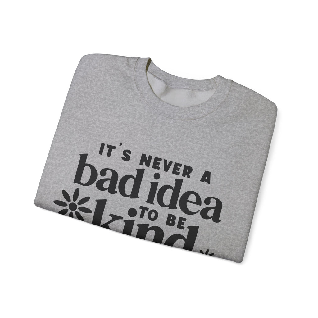 Its Never A Bad Idea To Be Kind Unisex Heavy Blend Crewneck Sweatshirt