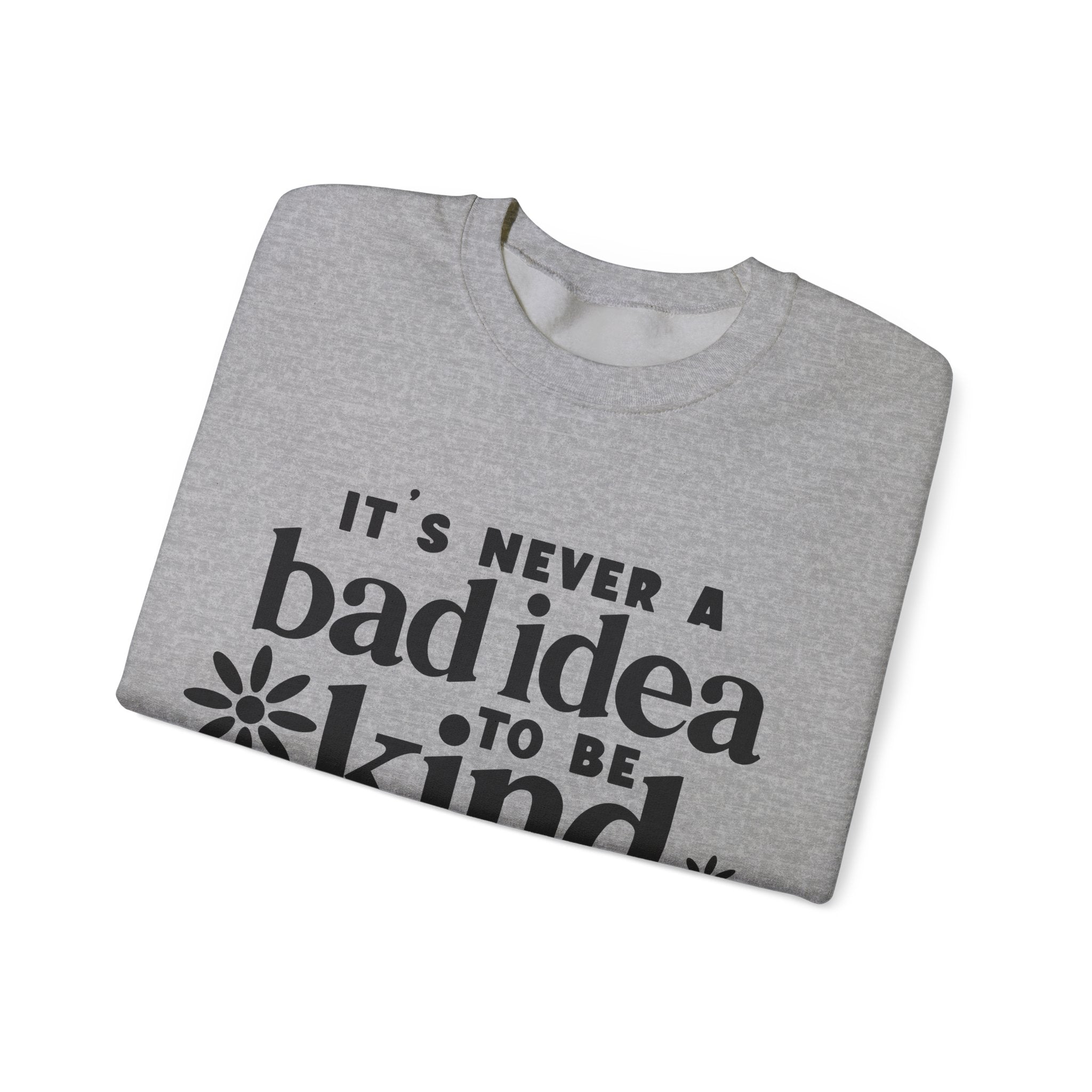 Its Never A Bad Idea To Be Kind Unisex Heavy Blend Crewneck Sweatshirt
