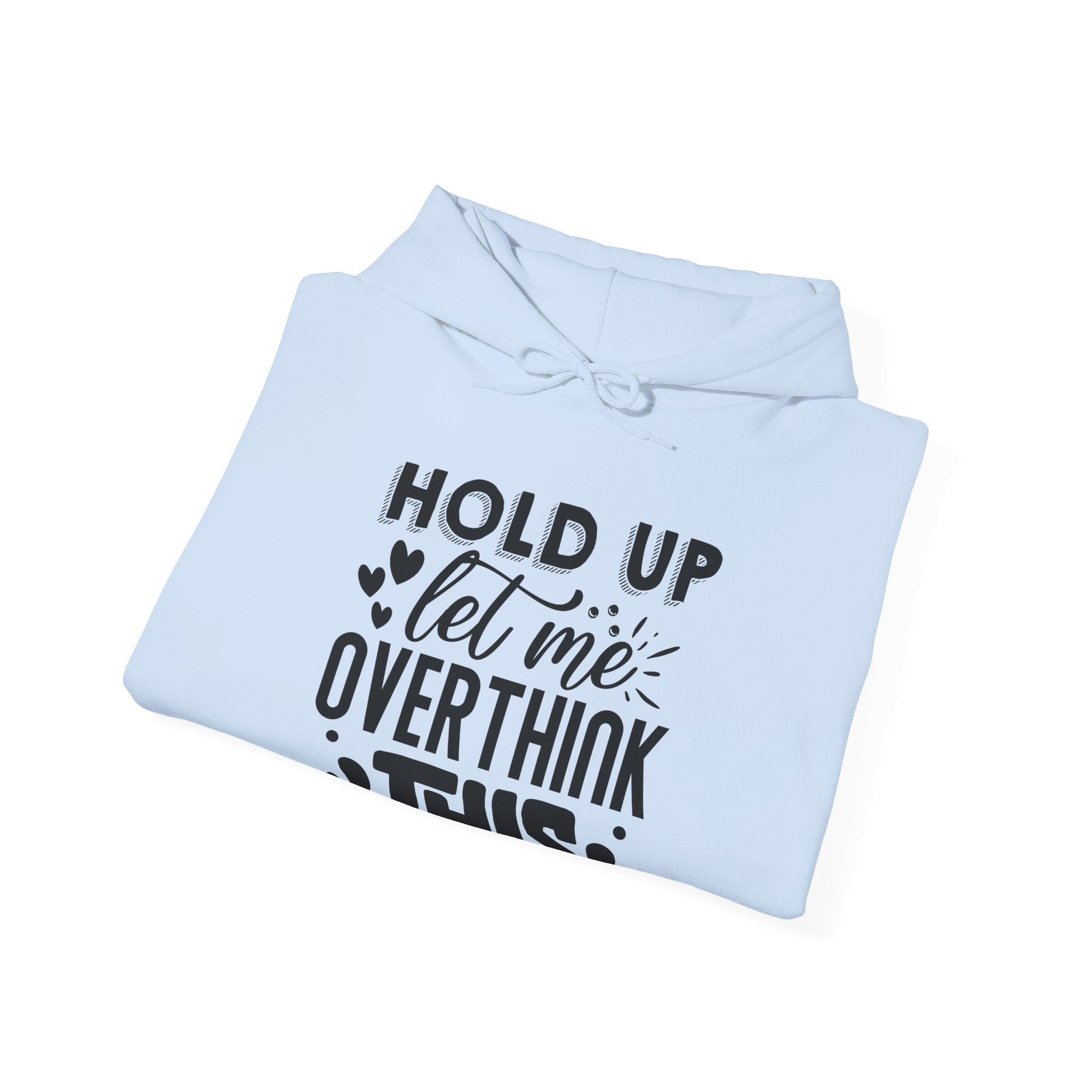 Hold Up Let Me Overthink This Unisex Heavy Blend Hooded Sweatshirt