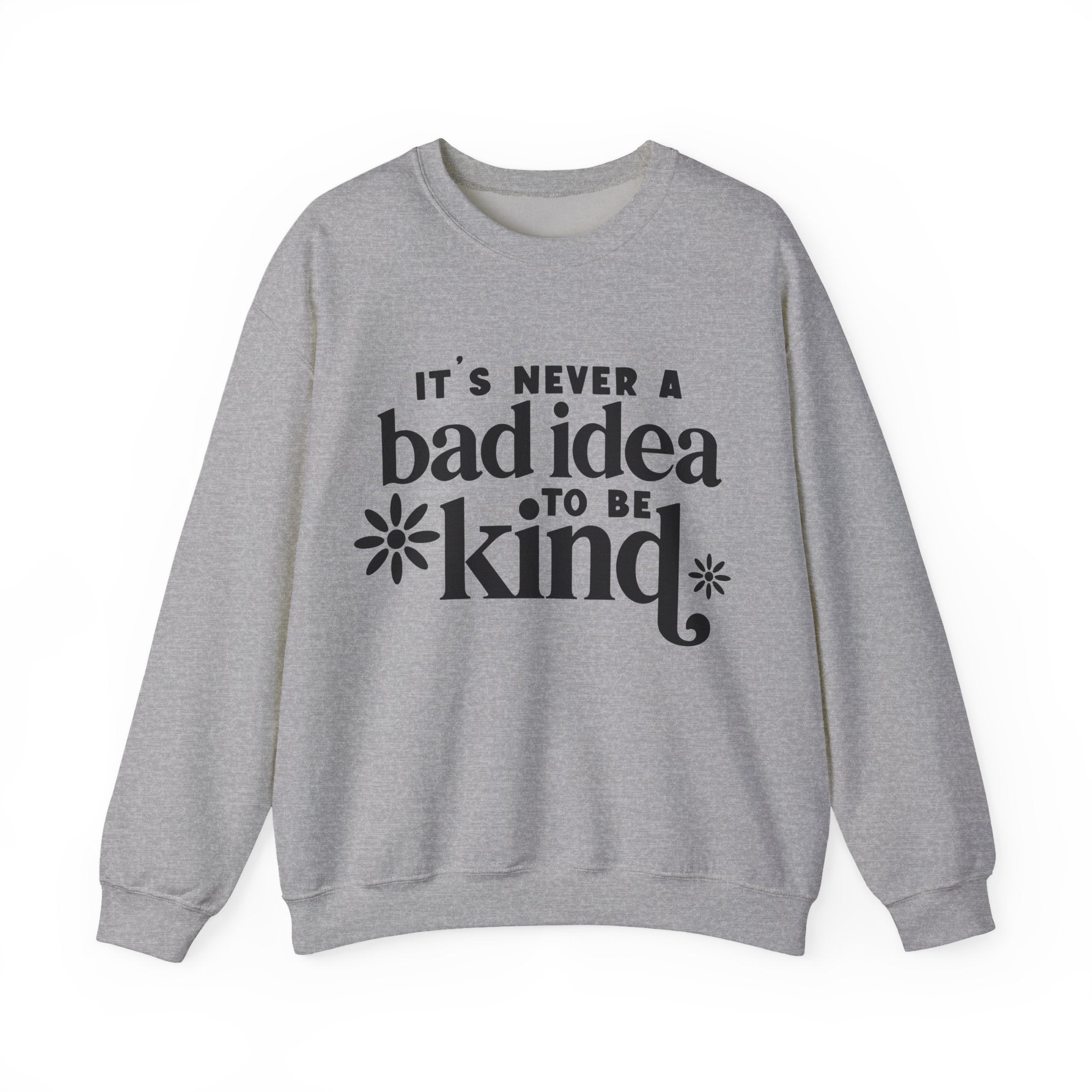 Its Never A Bad Idea To Be Kind Unisex Heavy Blend Crewneck Sweatshirt
