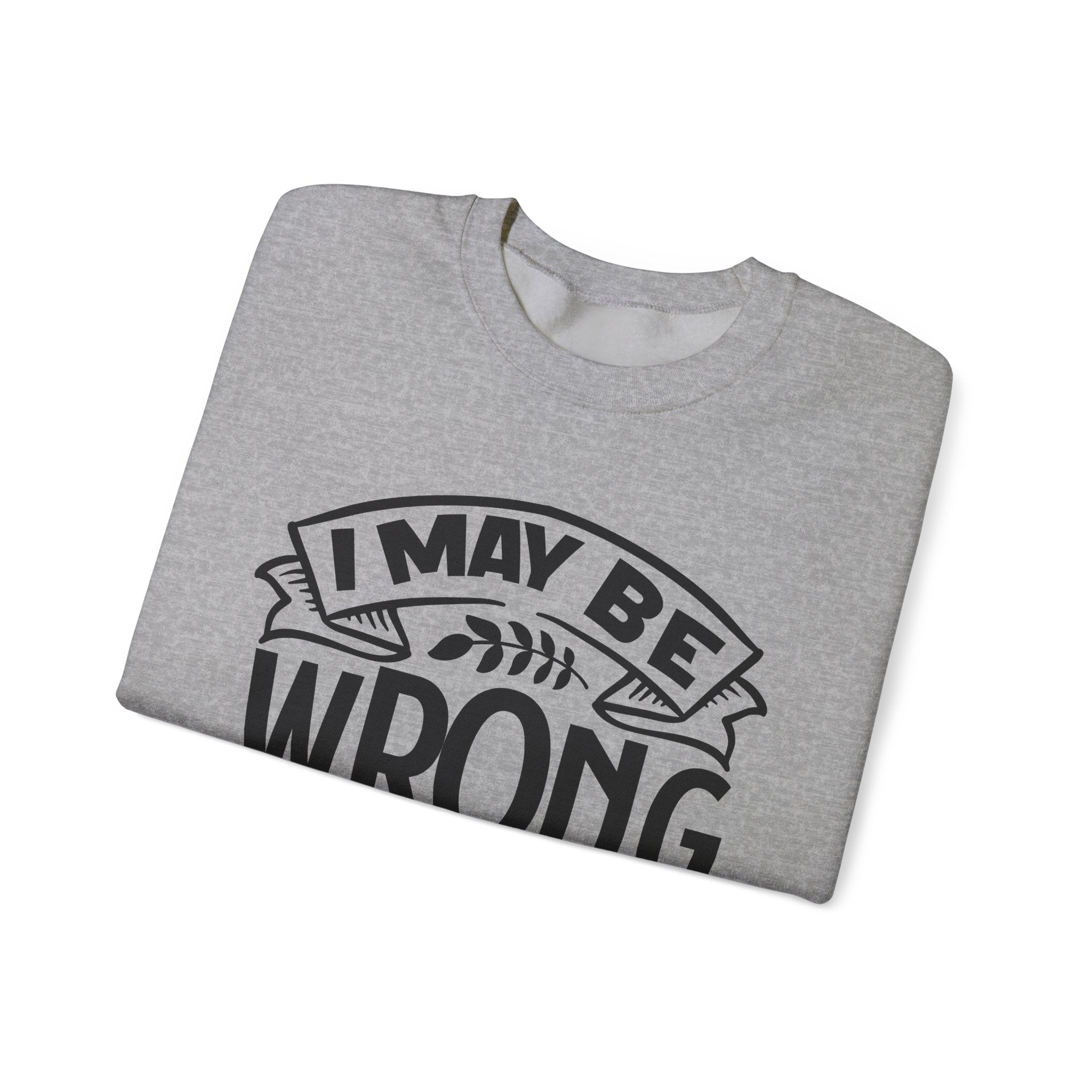 I May Be Wrong But I Really Doubt It Unisex Heavy Blend Crewneck Sweatshirt