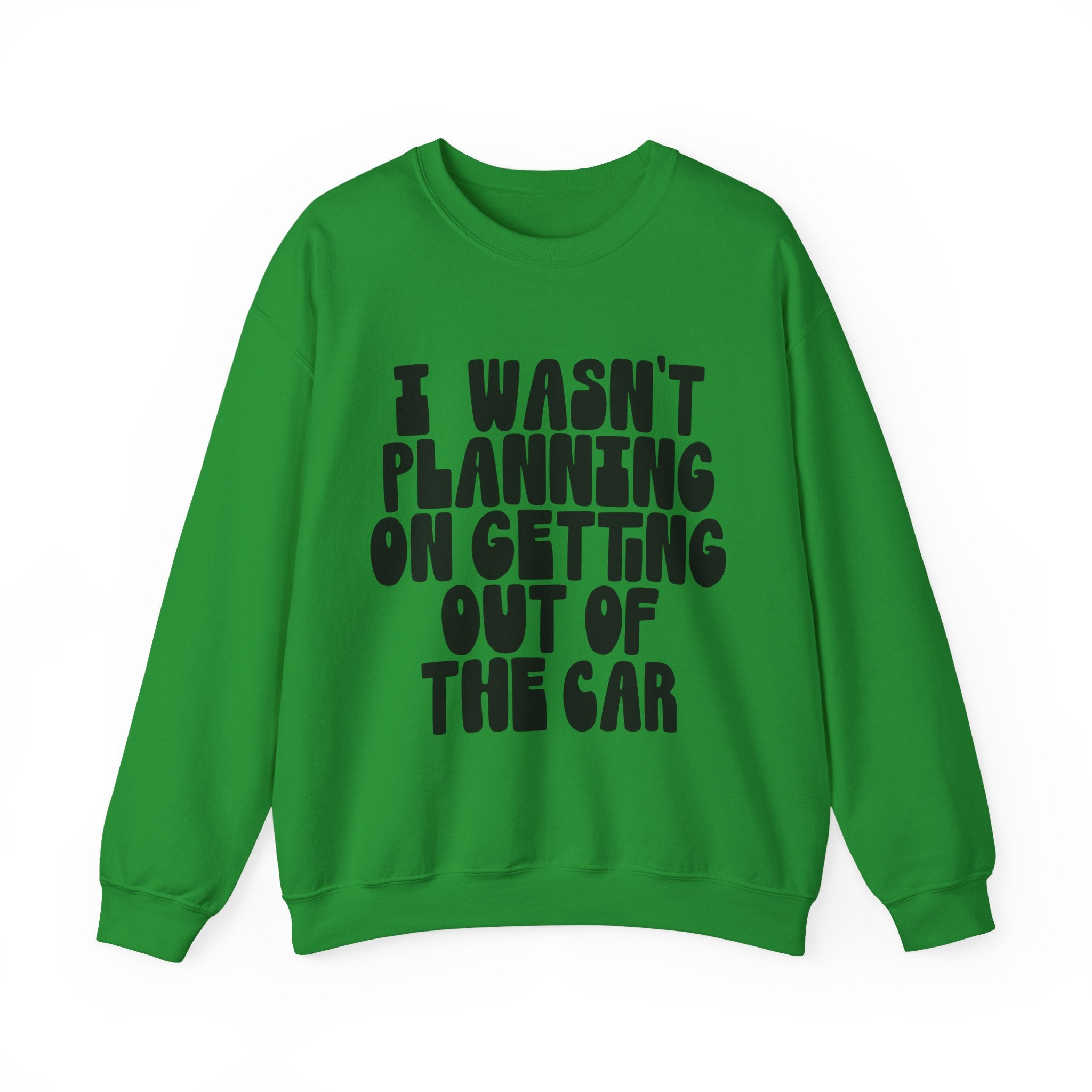 I Wasn’t Planning On Getting Out Of The Car Unisex Heavy Blend Crewneck Sweatshirt