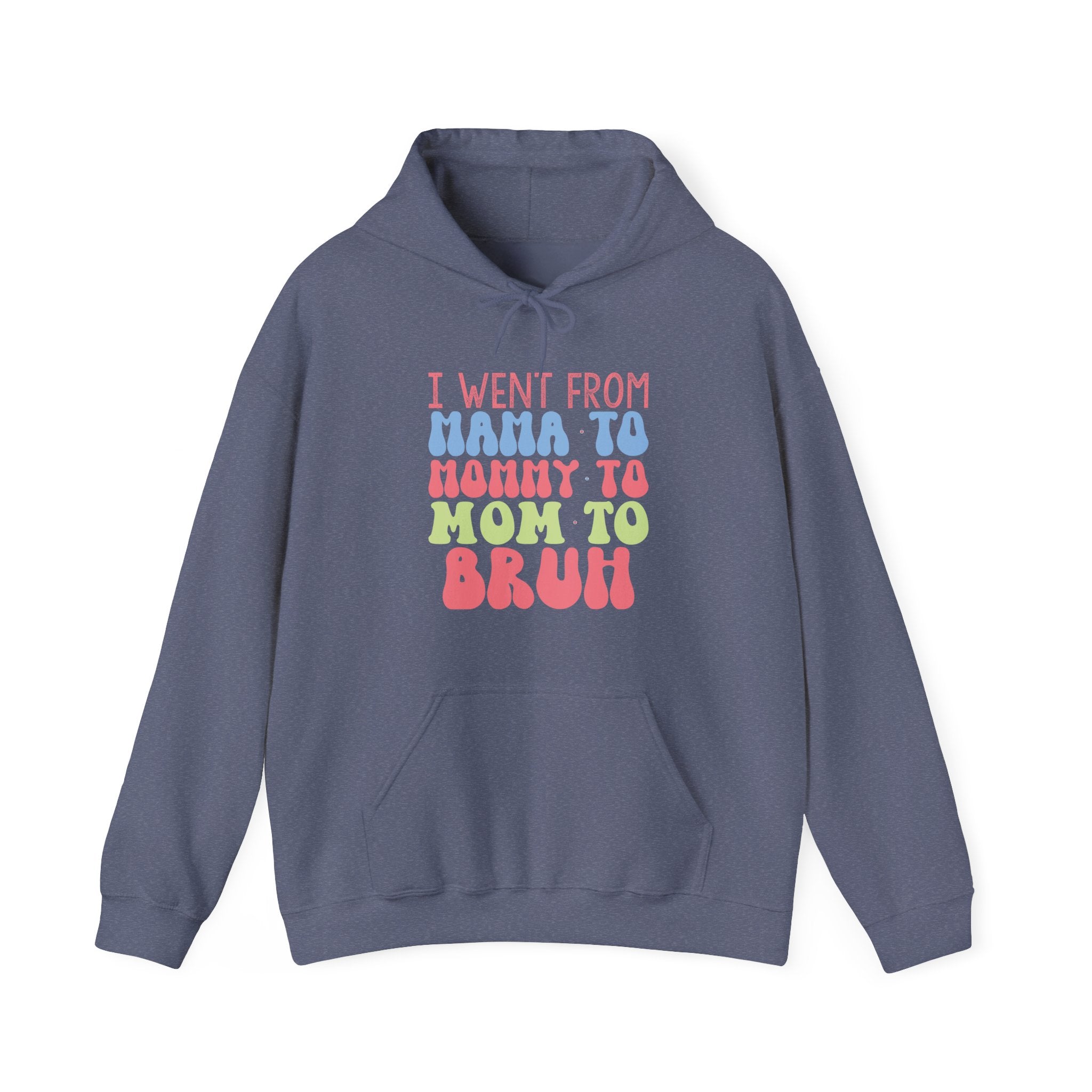 I Went From Mama To Mommy To Mom To Bruh Unisex Heavy Blend Hooded Sweatshirt