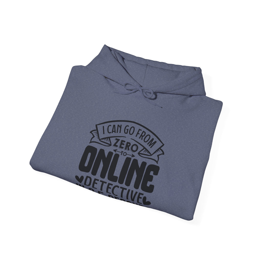 I Can Go From Zero To Online Detective In 3.5 Seconds Unisex Heavy Blend Hooded Sweatshirt