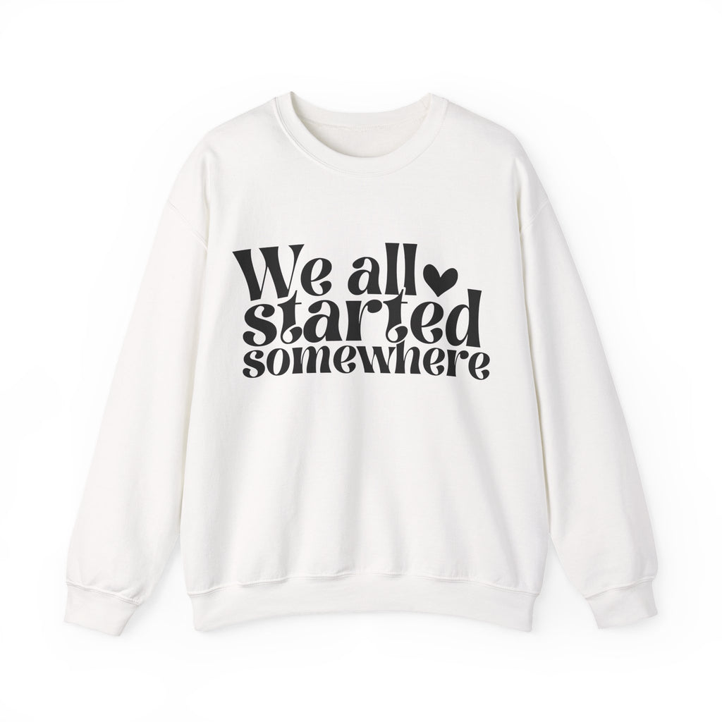 We All Started Somewhere Unisex Heavy Blend Crewneck Sweatshirt for Ultimate Comfort