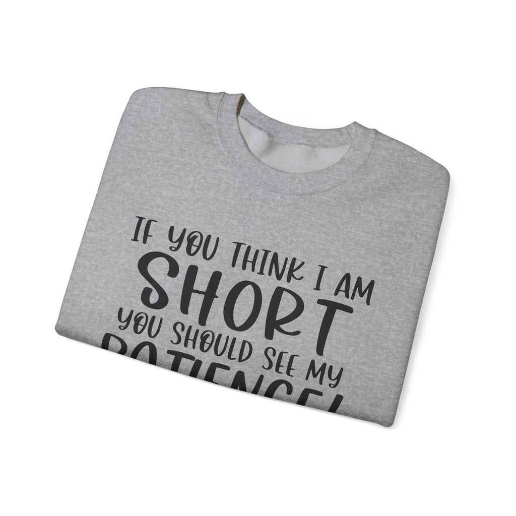 If You Think I Am Short You Should See My Patience Unisex Heavy Blend Crewneck Sweatshirt