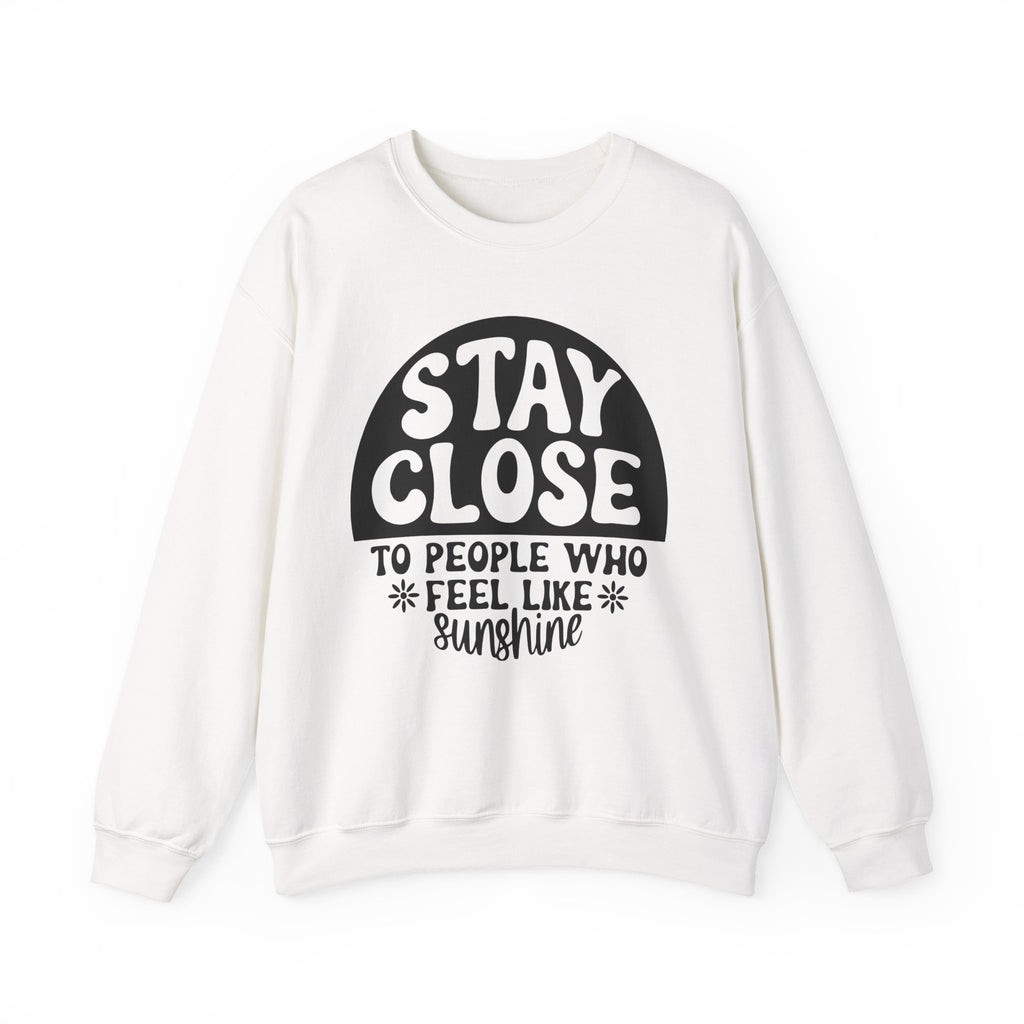 Stay Close To People Who Feel Like Sunshine Unisex Heavy Blend Crewneck Sweatshirt
