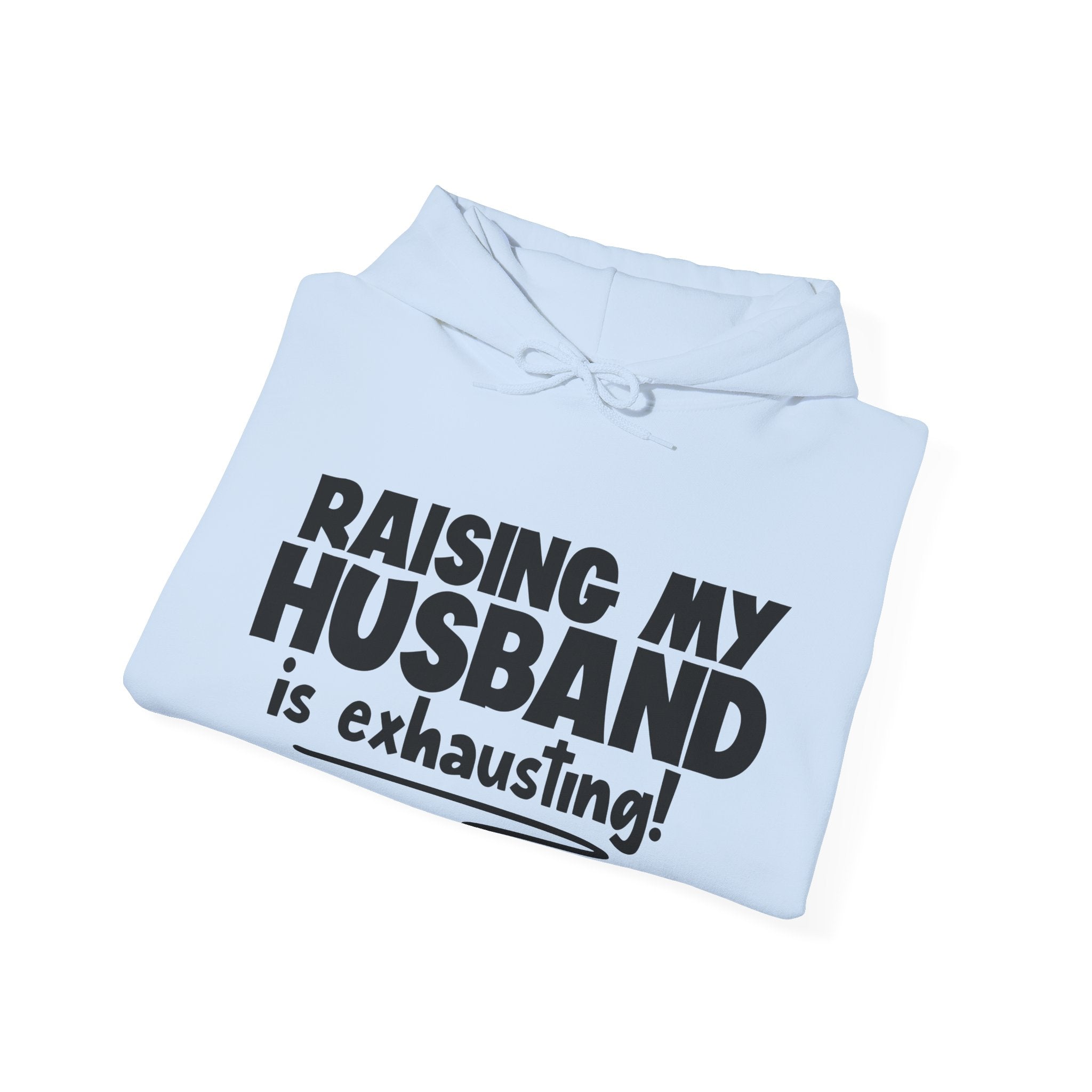 Raising My Husband Is Exhausting Unisex Heavy Blend Hooded Sweatshirt
