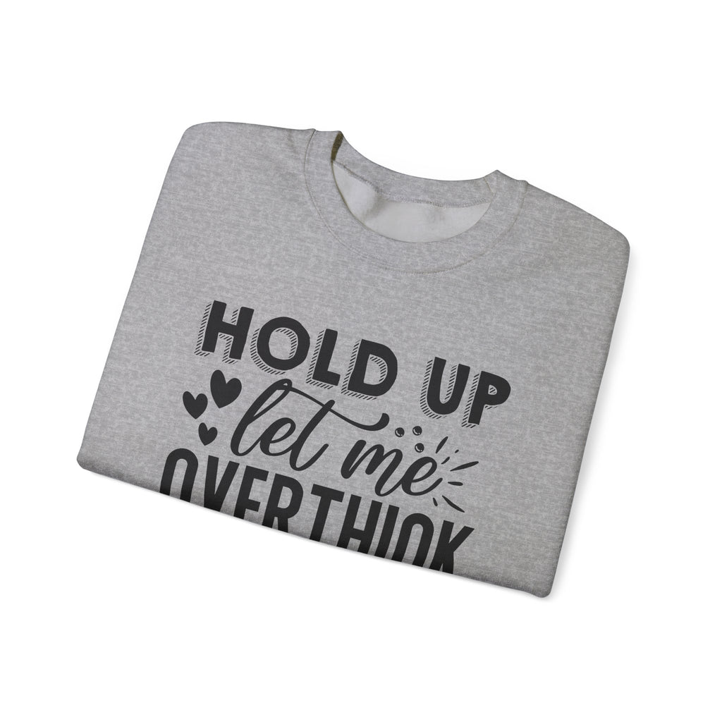 Hold Up Let Me Overthink This Unisex Heavy Blend Crewneck Sweatshirt