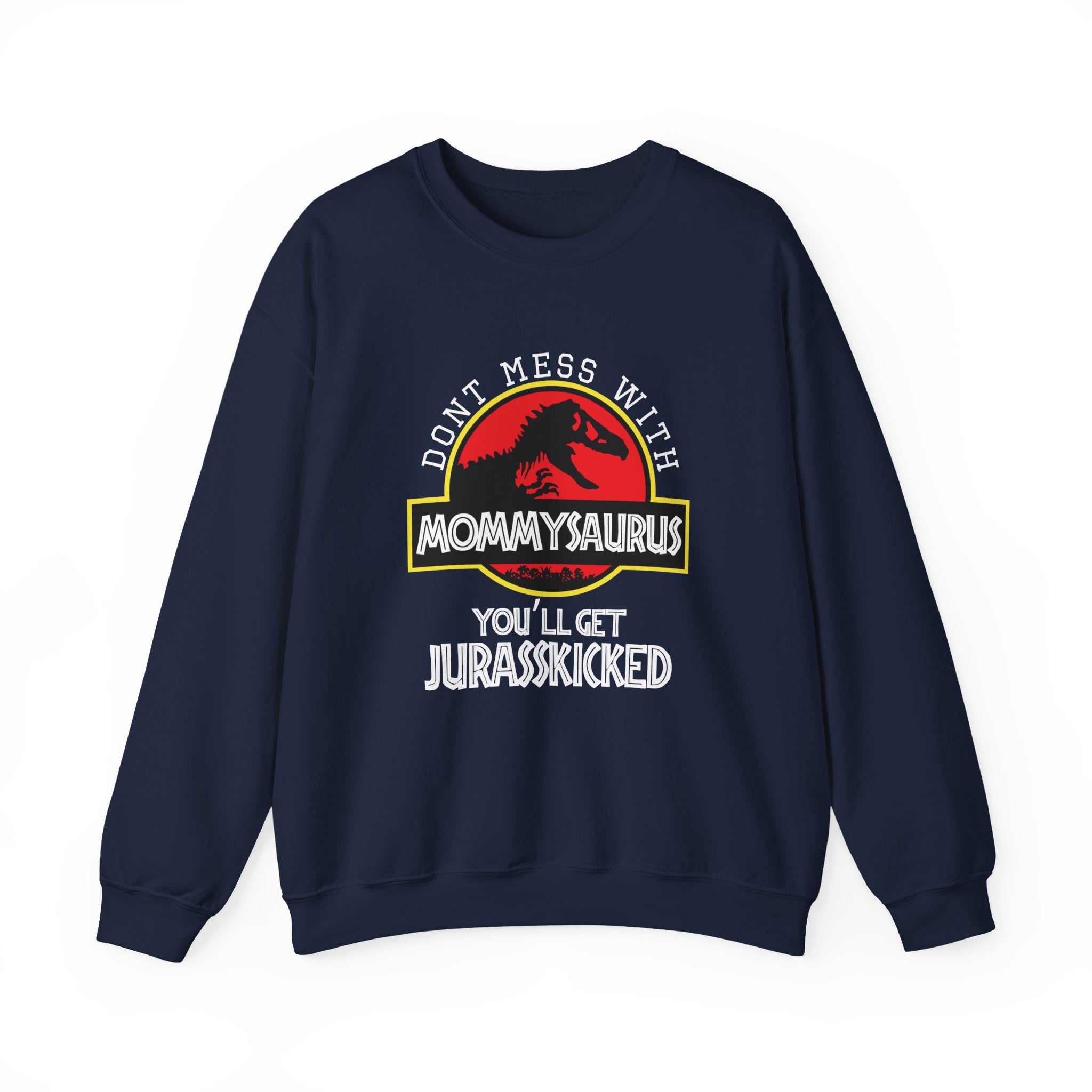Dont Mess With Mommy Youll Get Jurasskicked Unisex Heavy Blend Crewneck Sweatshirt