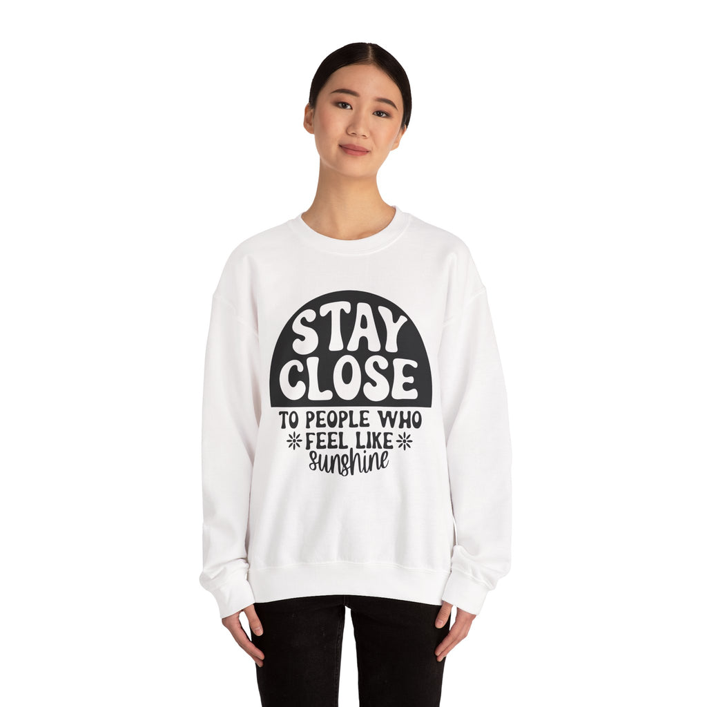 Stay Close To People Who Feel Like Sunshine Unisex Heavy Blend Crewneck Sweatshirt