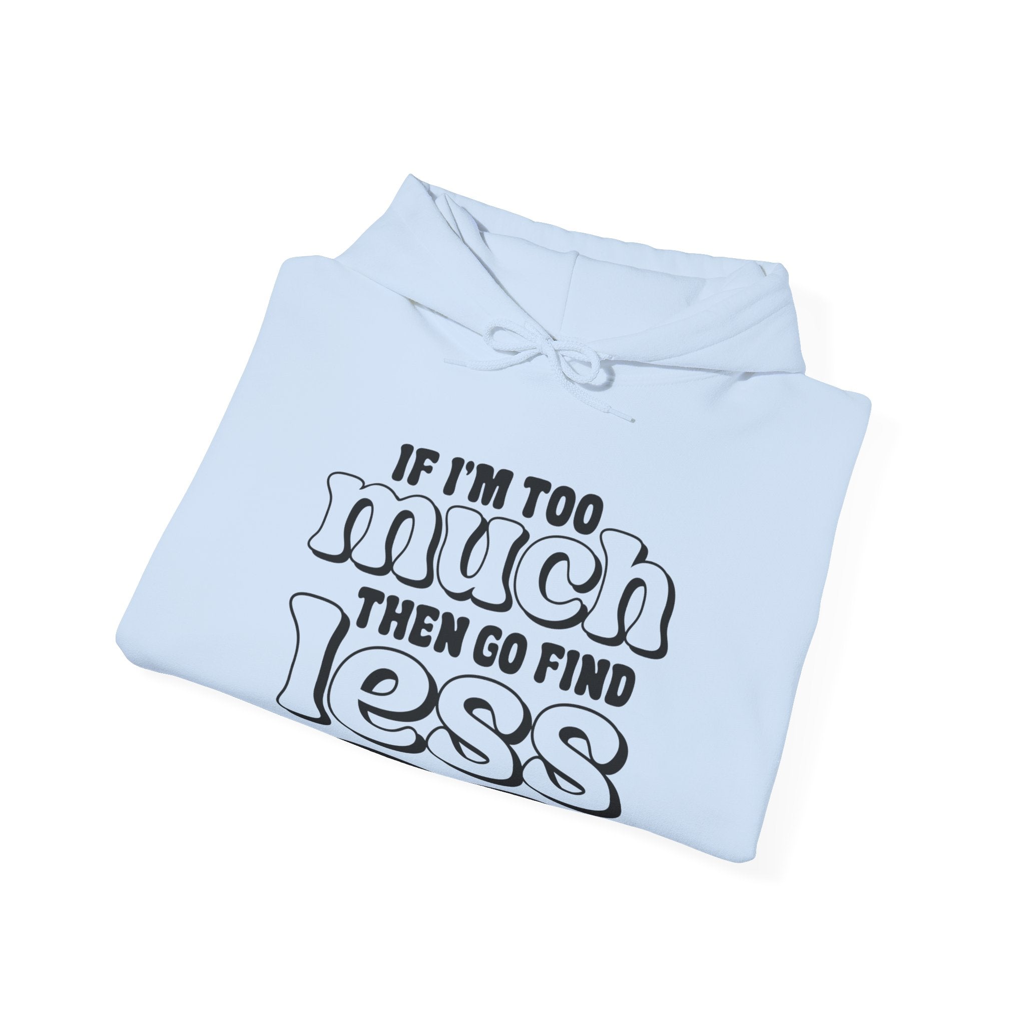 If I Am Too Much Unisex Heavy Blend Hooded Sweatshirt for Ultimate Comfort