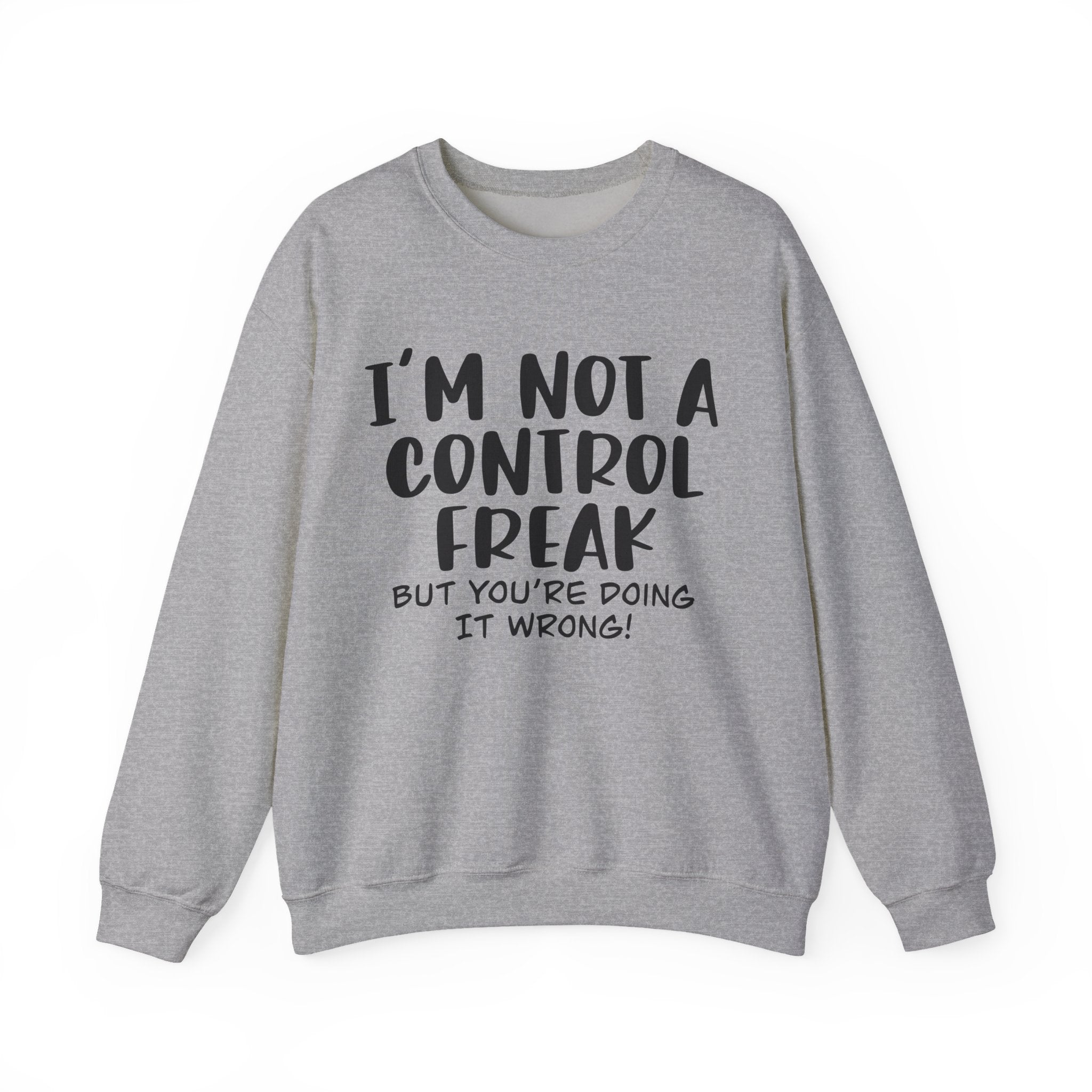 I'm Not A Control Freak But You're Doing It Wrong Unisex Heavy Blend Crewneck Sweatshirt