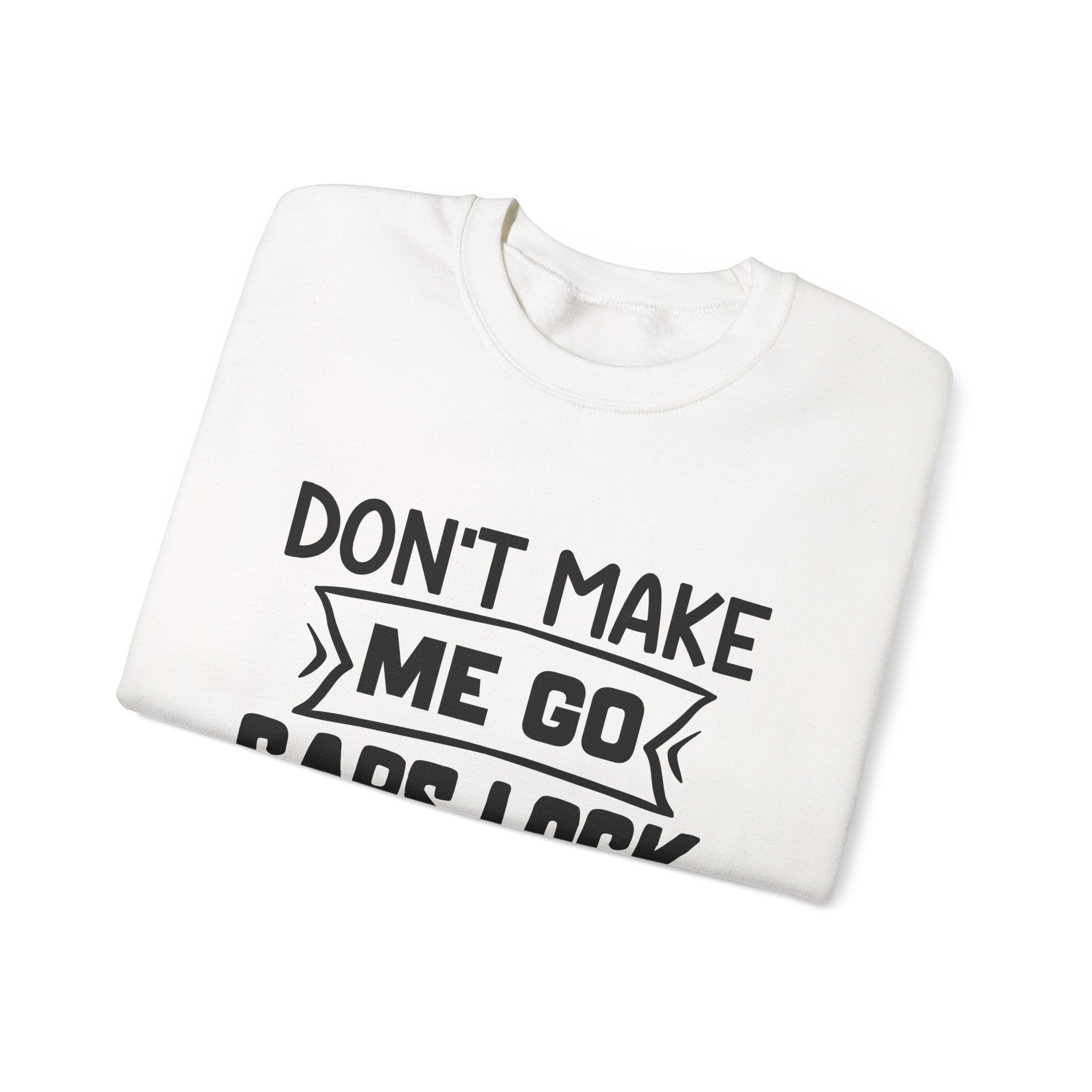 Don't Make Me Go Caps Lock Up In Here Unisex Heavy Blend Crewneck Sweatshirt