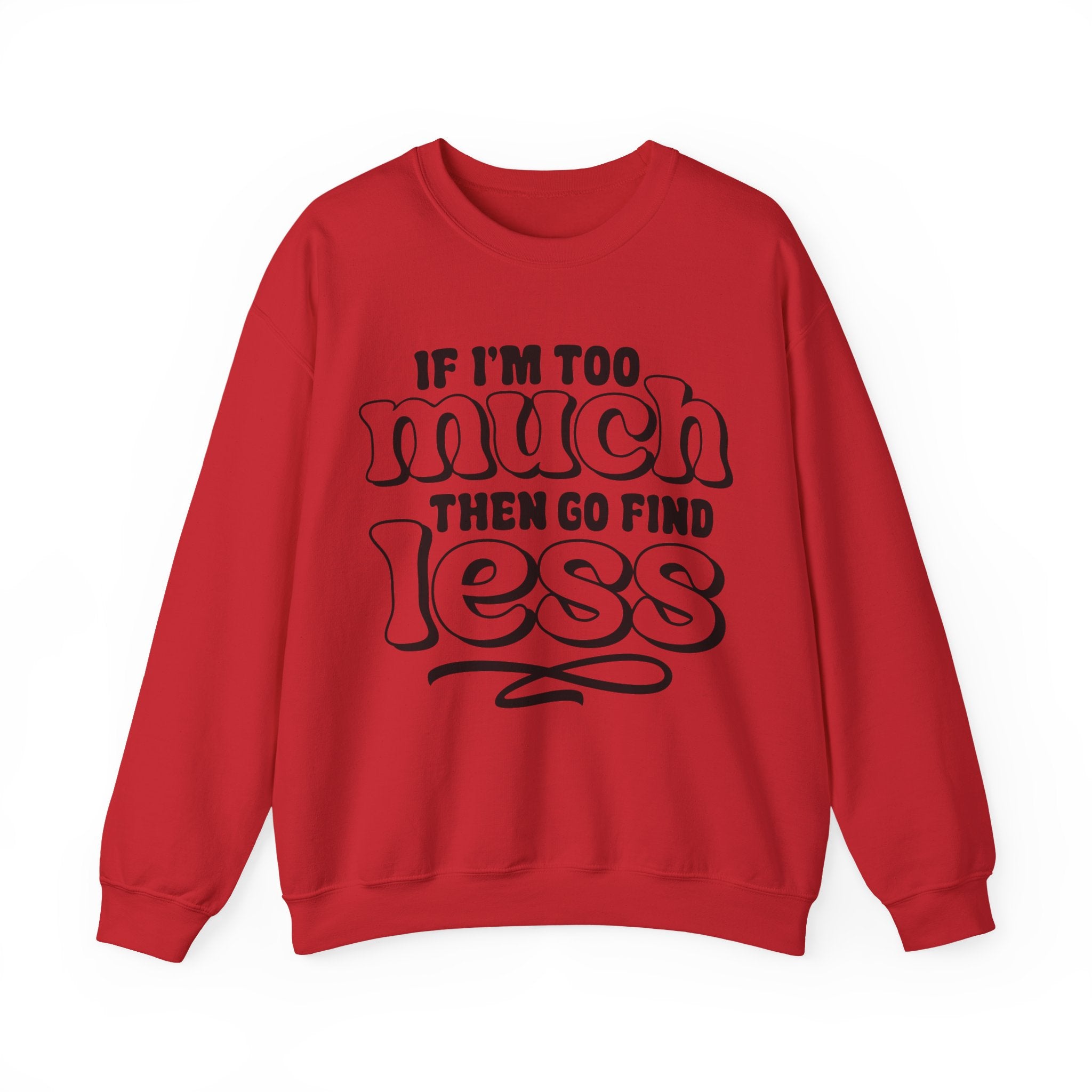 If I Am Too Much Unisex Heavy Blend Crewneck Sweatshirt for Ultimate Comfort