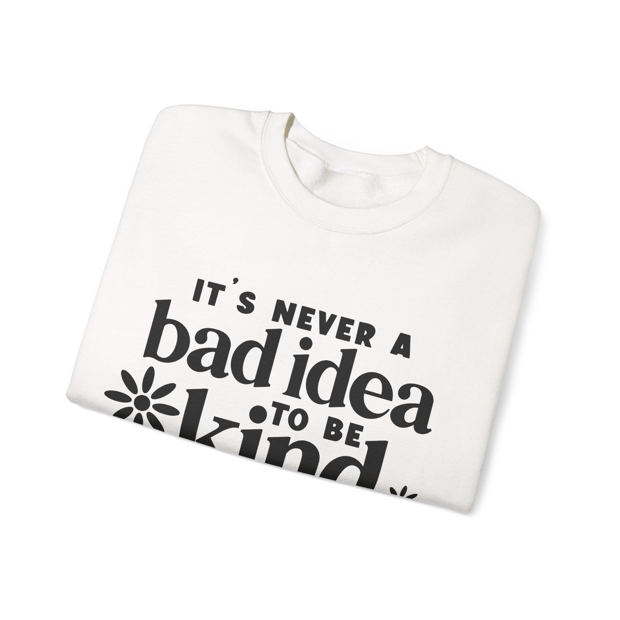Its Never A Bad Idea To Be Kind Unisex Heavy Blend Crewneck Sweatshirt