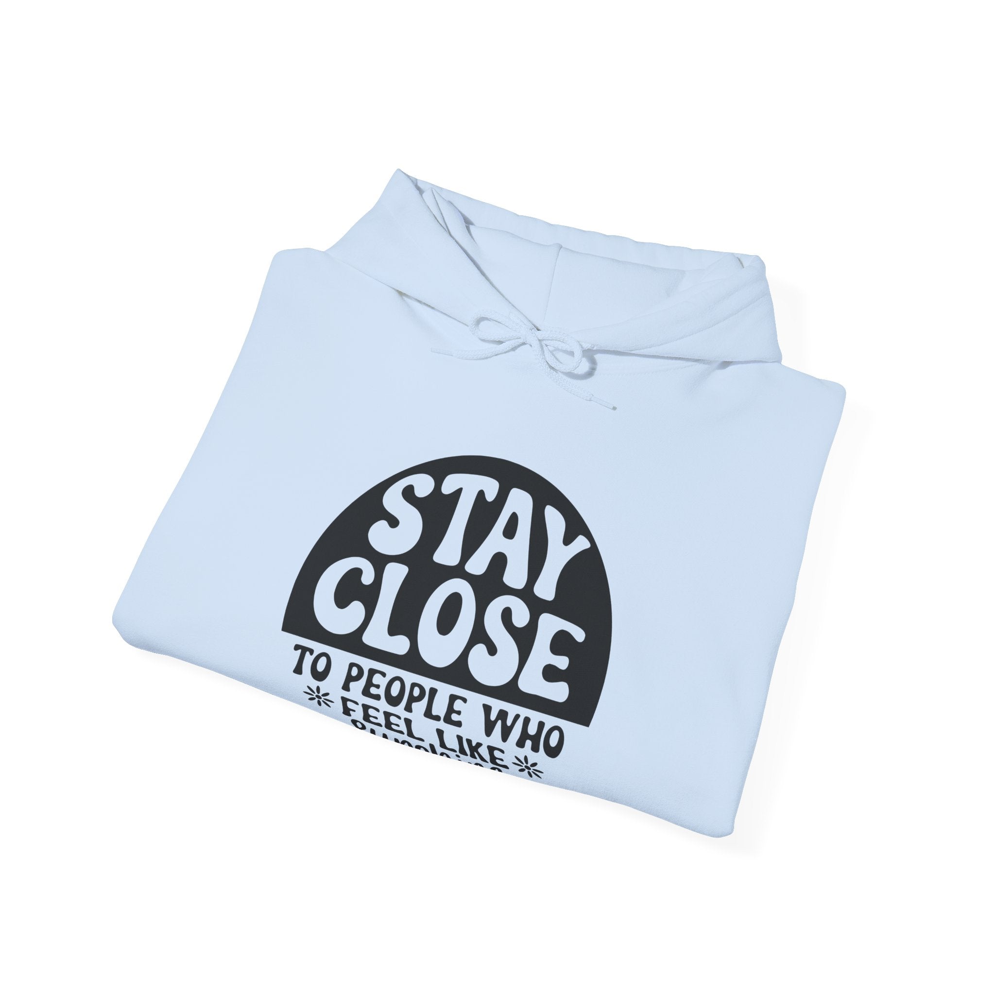 Stay Close To People Who Feel Like Sunshine Unisex Heavy Blend Hooded Sweatshirt