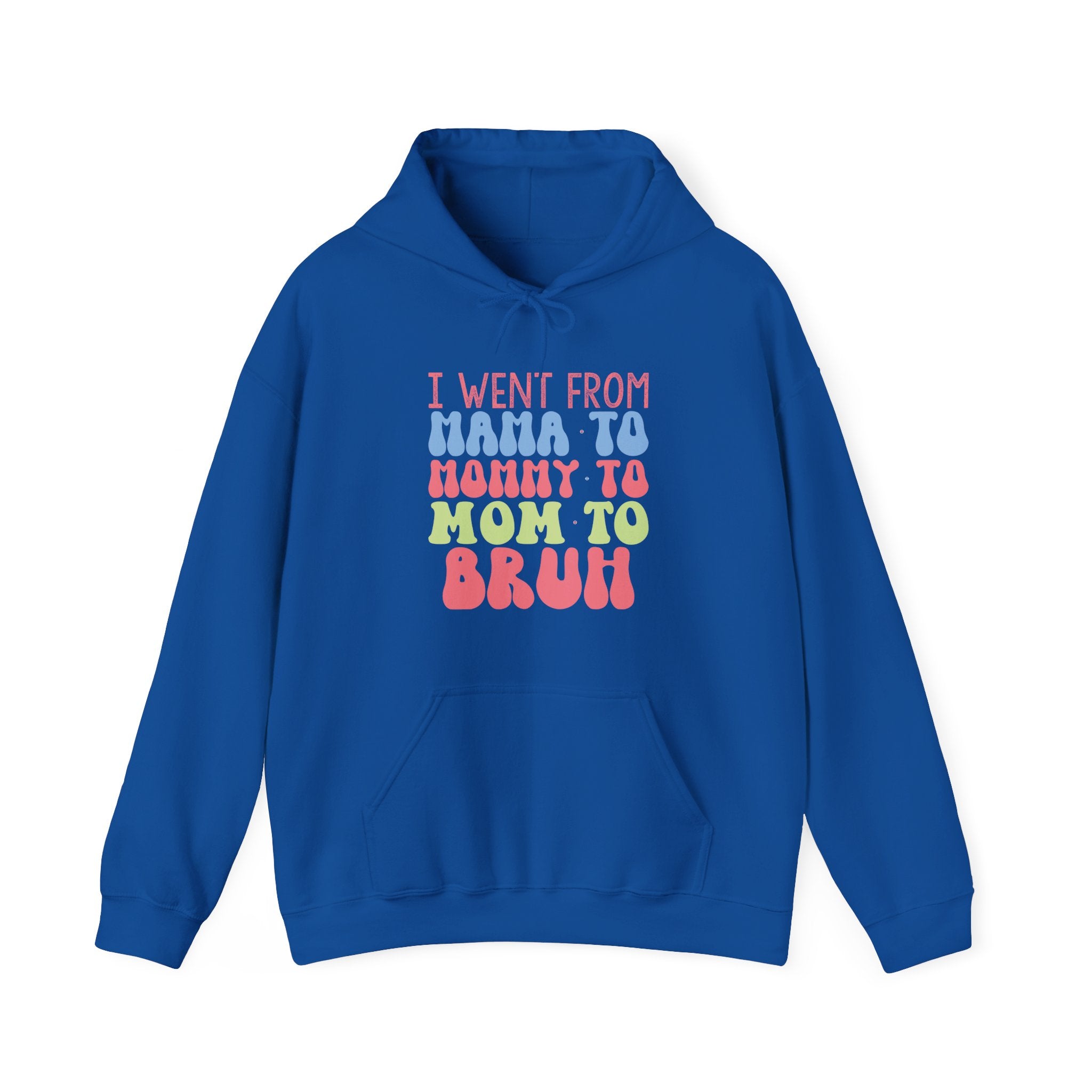 I Went From Mama To Mommy To Mom To Bruh Unisex Heavy Blend Hooded Sweatshirt