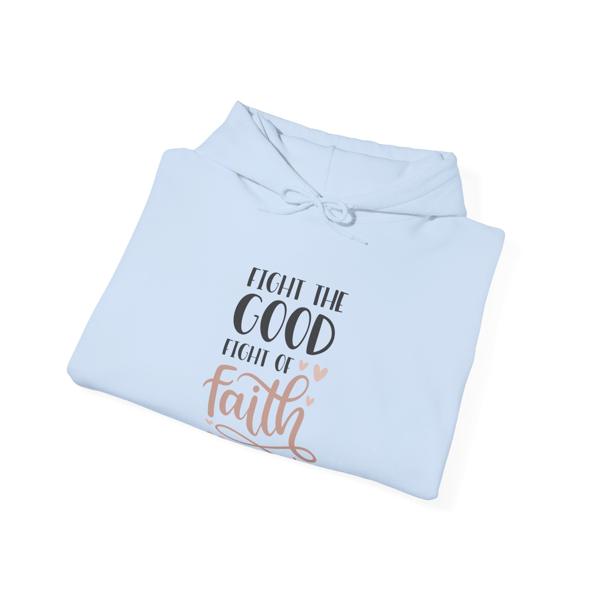 Fight The Good Fight Of Faith Hooded Sweatshirt For Men And Women