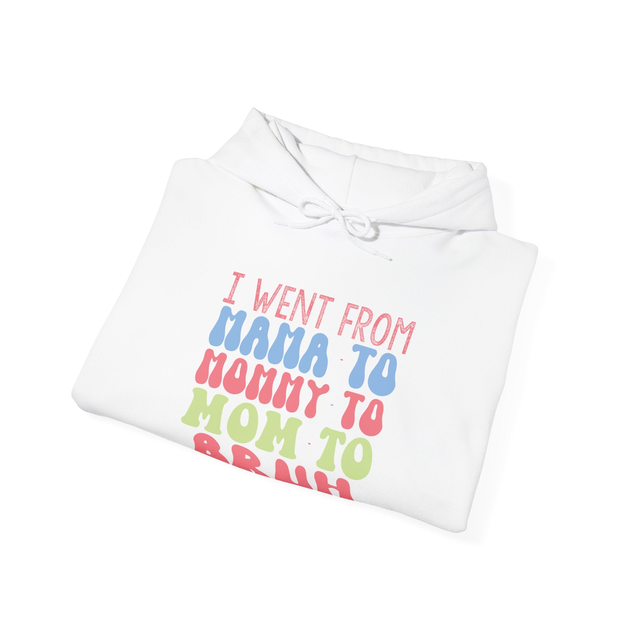 I Went From Mama To Mommy To Mom To Bruh Unisex Heavy Blend Hooded Sweatshirt