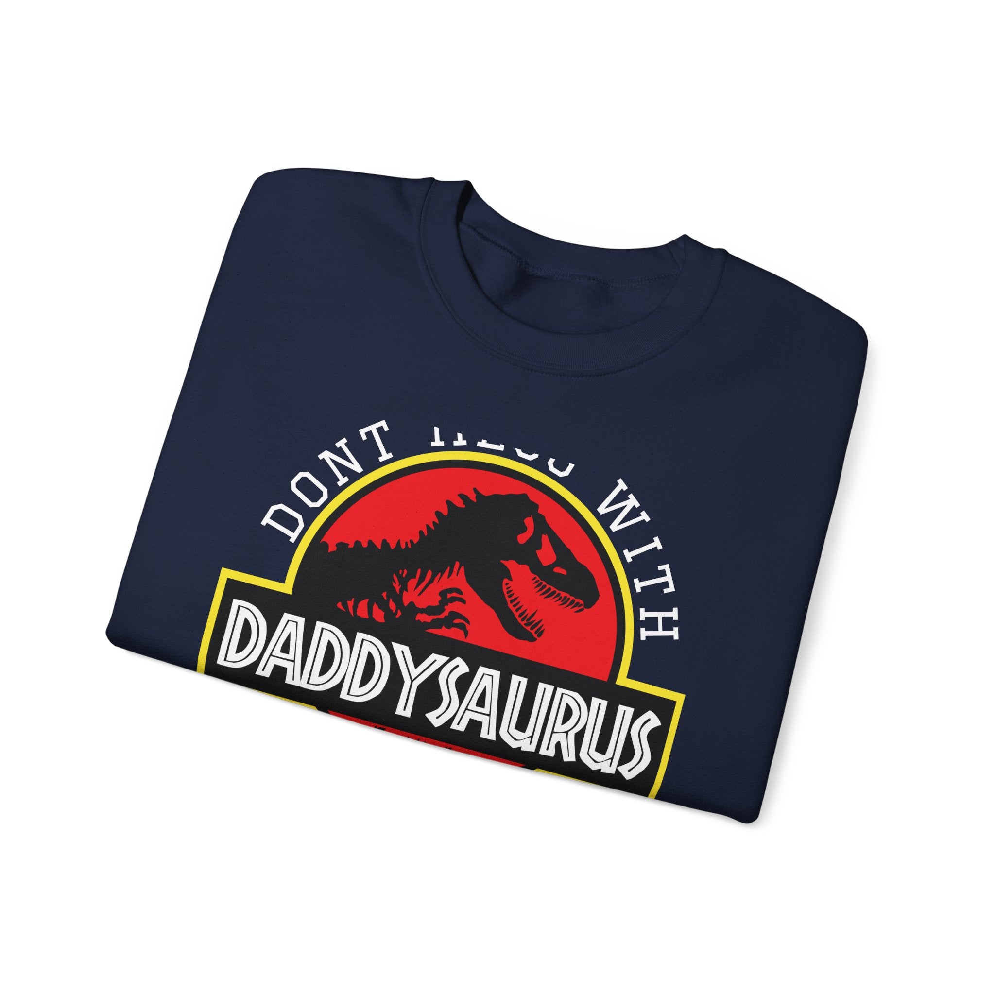 Dont Mess With Daddy Youll Get Jurasskicked Unisex Heavy Blend Crewneck Sweatshirt